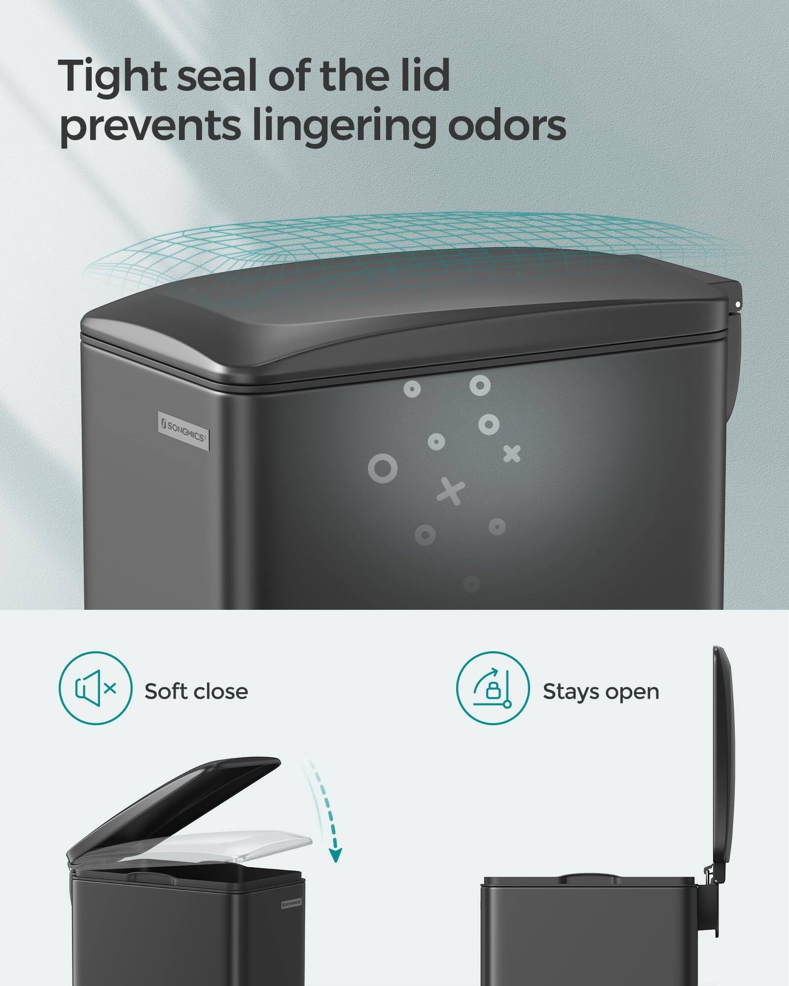 Tight seal of the lid prevents lingering odors

Soft close

Stays open