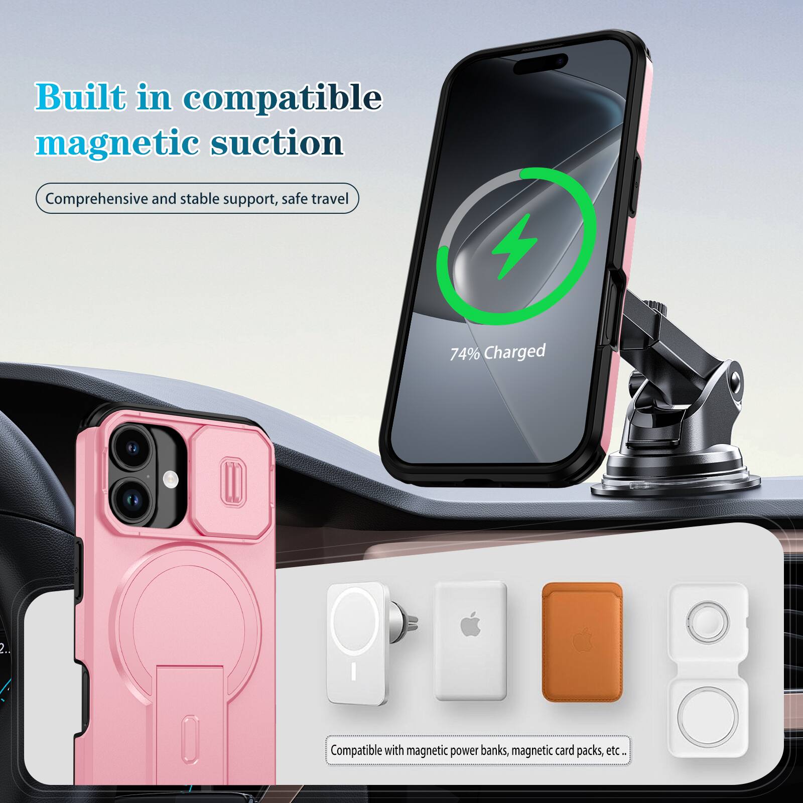 Built in compatible magnetic suction  
Comprehensive and stable support, safe travel  

74% Charged  

Compatible with magnetic power banks, magnetic card packs, etc.
