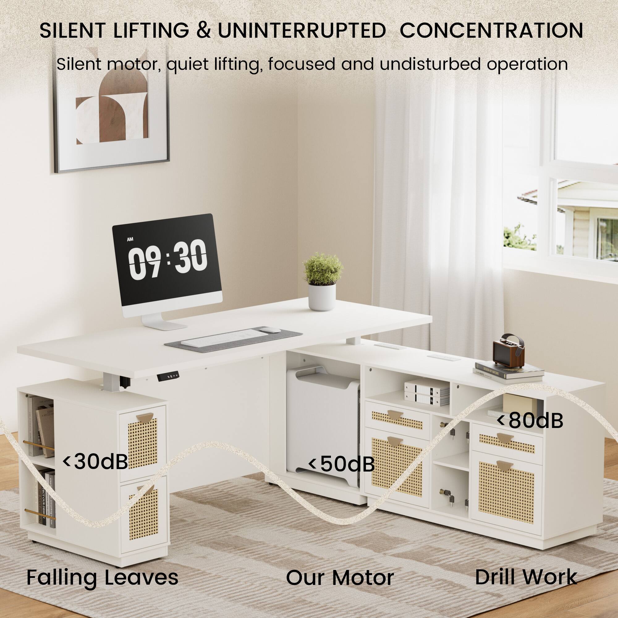 SILENT LIFTING & UNINTERRUPTED CONCENTRATION  
Silent motor, quiet lifting, focused and undisturbed operation  

AN 09 09:30  
<30dB <50dB <80dB  
Falling Leaves  
Our Motor  
Drill Work