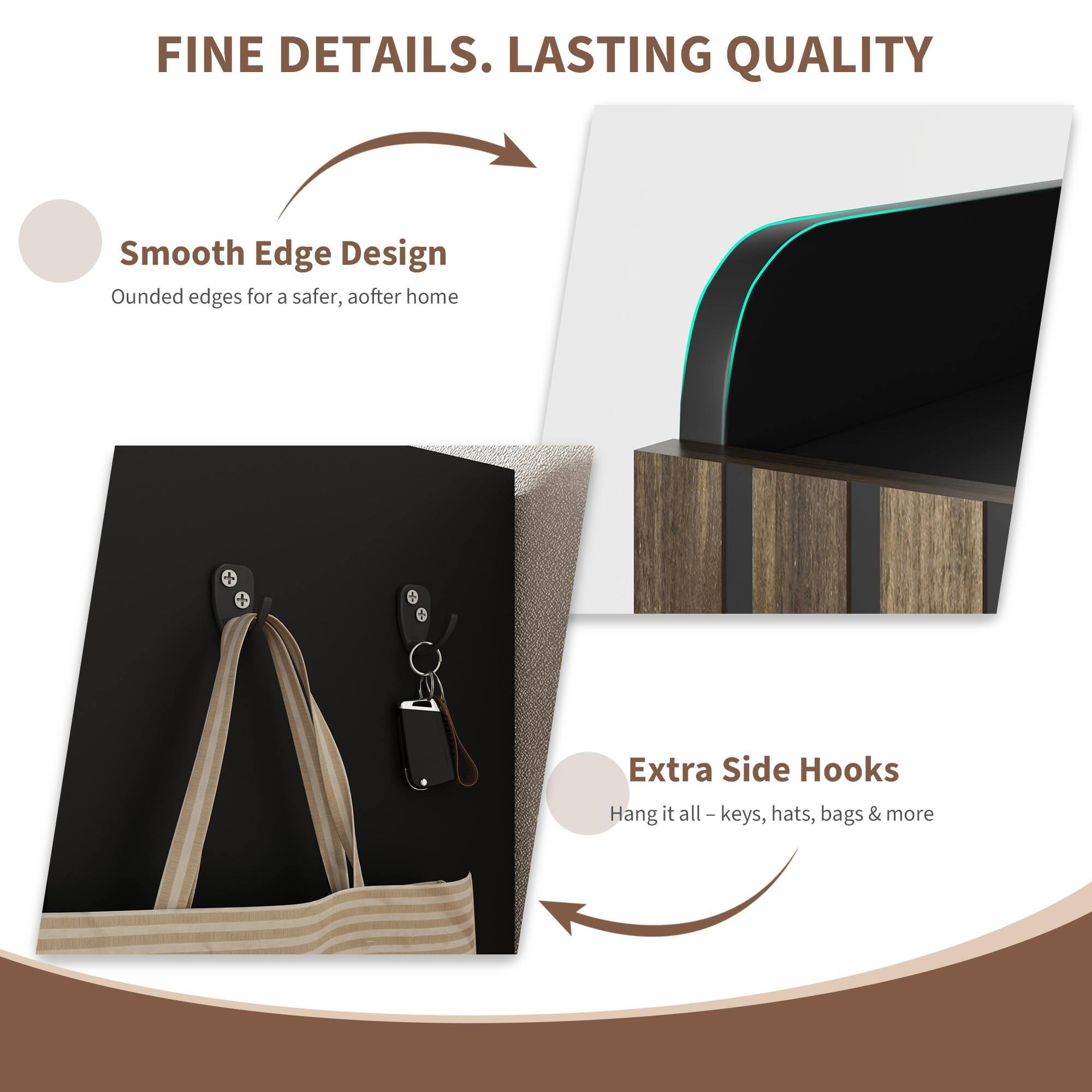 FINE DETAILS. LASTING QUALITY

Smooth Edge Design  
Ounded edges for a safer, softer home

Extra Side Hooks  
Hang it all – keys, hats, bags & more