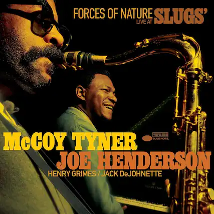 FORCES OF NATURE SLUGS' LIVE AT
McCoy Tyner
Joe Henderson
Henry Grimes / Jack DeJohnette
BLUE NOTE