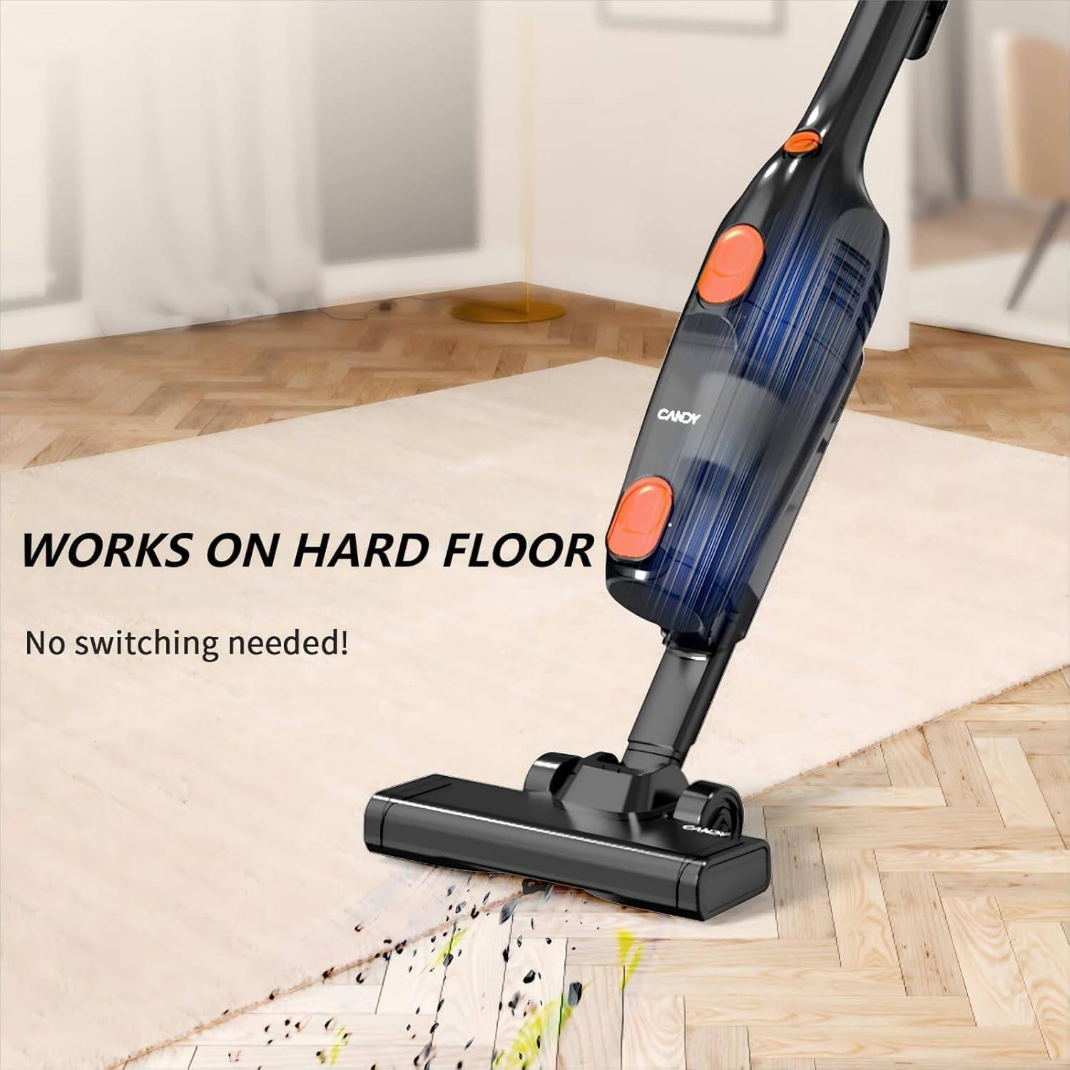 CANDY WORKS ON HARD FLOOR  
No switching needed!