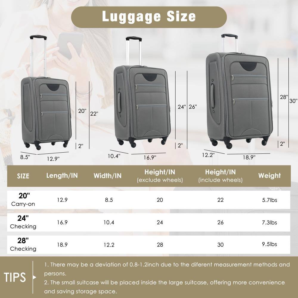 Luggage Size

20" Carry-on  
Length/IN: 12.9  
Width/IN: 8.5  
Height/IN (exclude wheels): 20  
Height/IN (include wheels): 22  
Weight: 5.7lbs  

24" Checking  
Length/IN: 16.9  
Width/IN: 10.4  
Height/IN (exclude wheels): 24  
Height/IN (include wheels): 26  
Weight: 7.3lbs  

28" Checking  
Length/IN: 18.9  
Width/IN: 12.2  
Height/IN (exclude wheels): 28  
Height/IN (include wheels): 30  
Weight: 9.5lbs  

TIPS  
1. There may be a deviation of 0.8-1.2 inch due to the different measurement methods and persons.  
2. The small suitcase will be placed inside the large suitcase, offering more convenience and saving storage space.