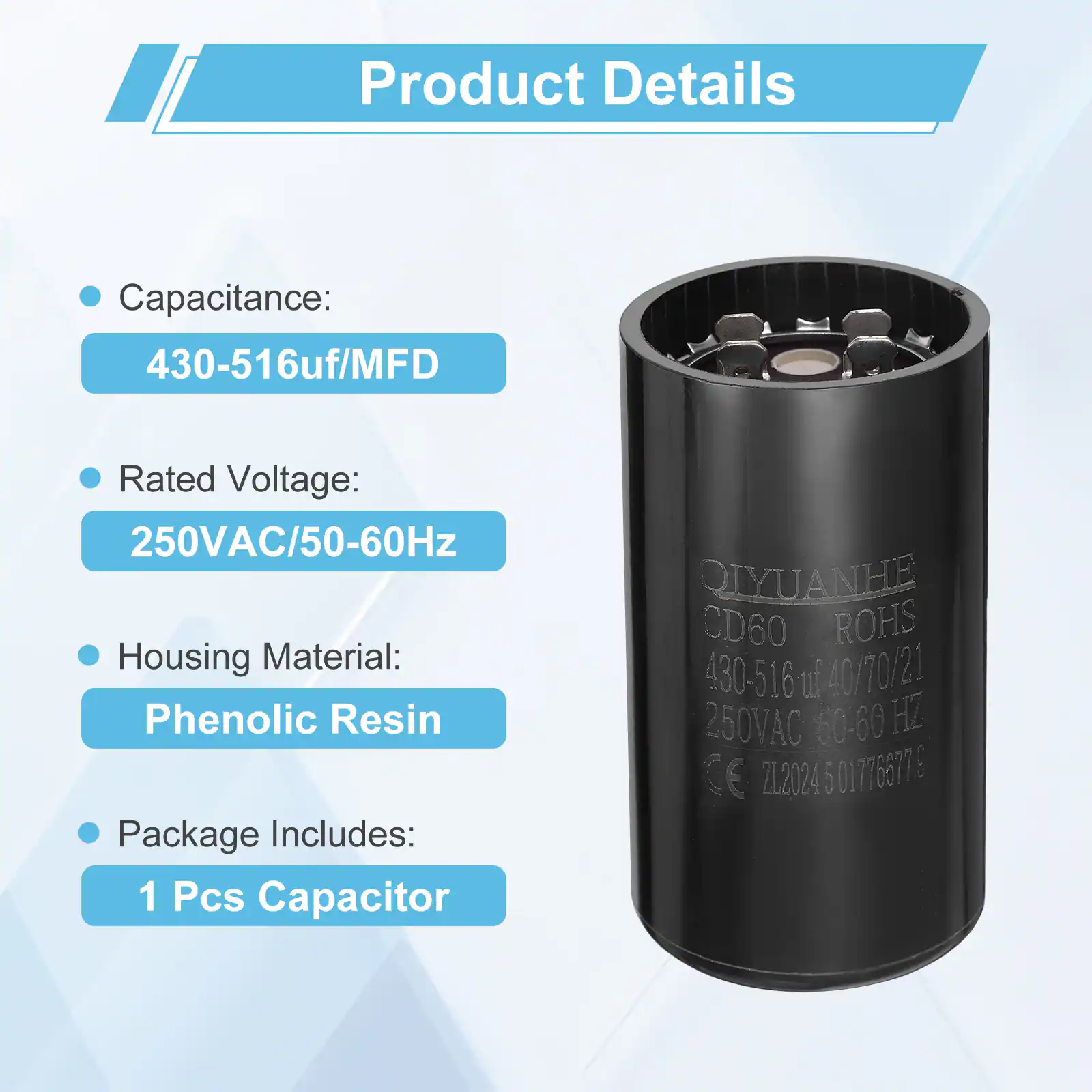 Product Details

- Capacitance: 430-516uf/MFD
- Rated Voltage: 250VAC/50-60Hz
- Housing Material: Phenolic Resin
- Package Includes: 1 Pcs Capacitor

QIYUANHE CD60 ROHS 430-516 uf 40/70/21 250VAC 50-60 HZ CE 5 01776677 6 Z1.2024