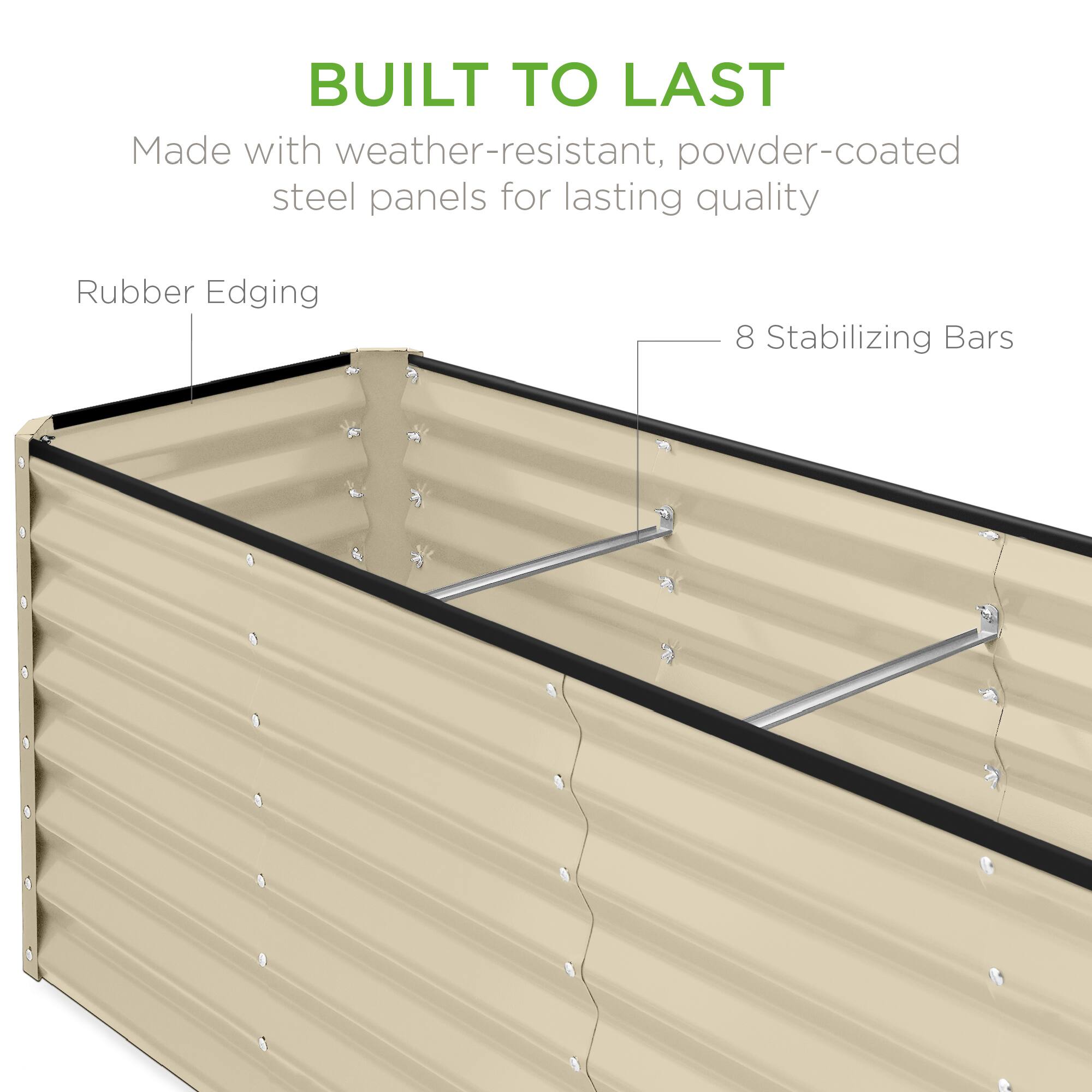 BUILT TO LAST

Made with weather-resistant, powder-coated steel panels for lasting quality

Rubber Edging

8 Stabilizing Bars