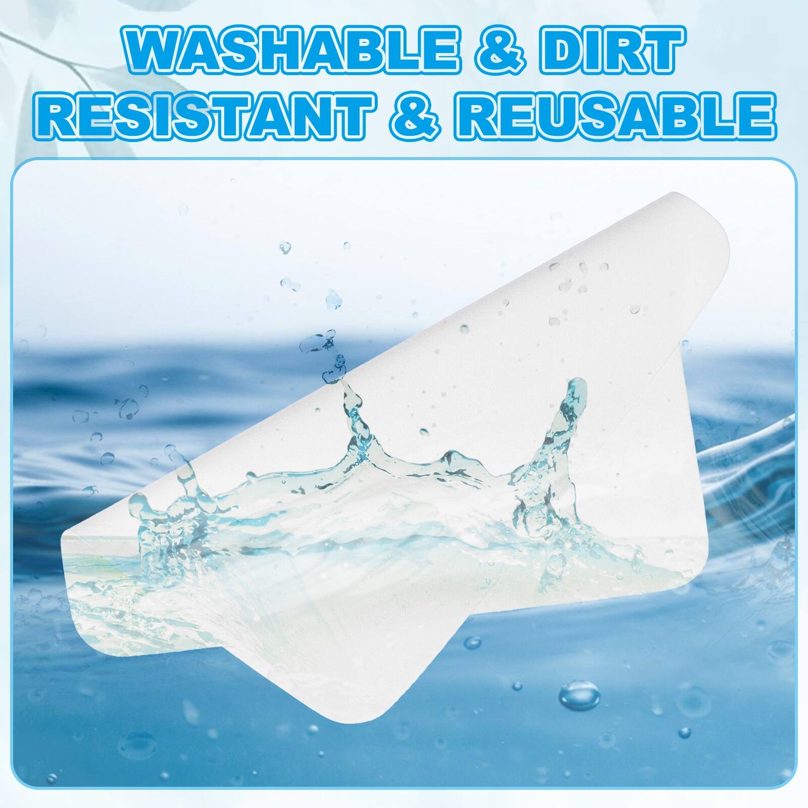 WASHABLE & DIRT RESISTANT & REUSABLE