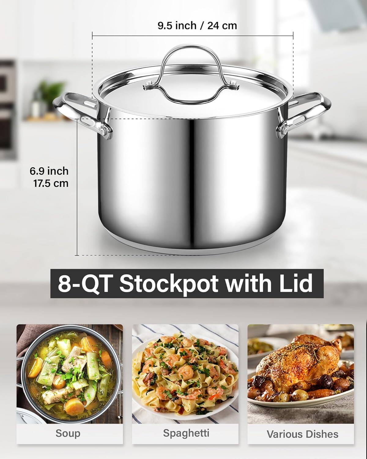9.5 inch / 24 cm  
6.9 inch / 17.5 cm  
8-Qt Stockpot with Lid  
Soup  
Spaghetti  
Various Dishes