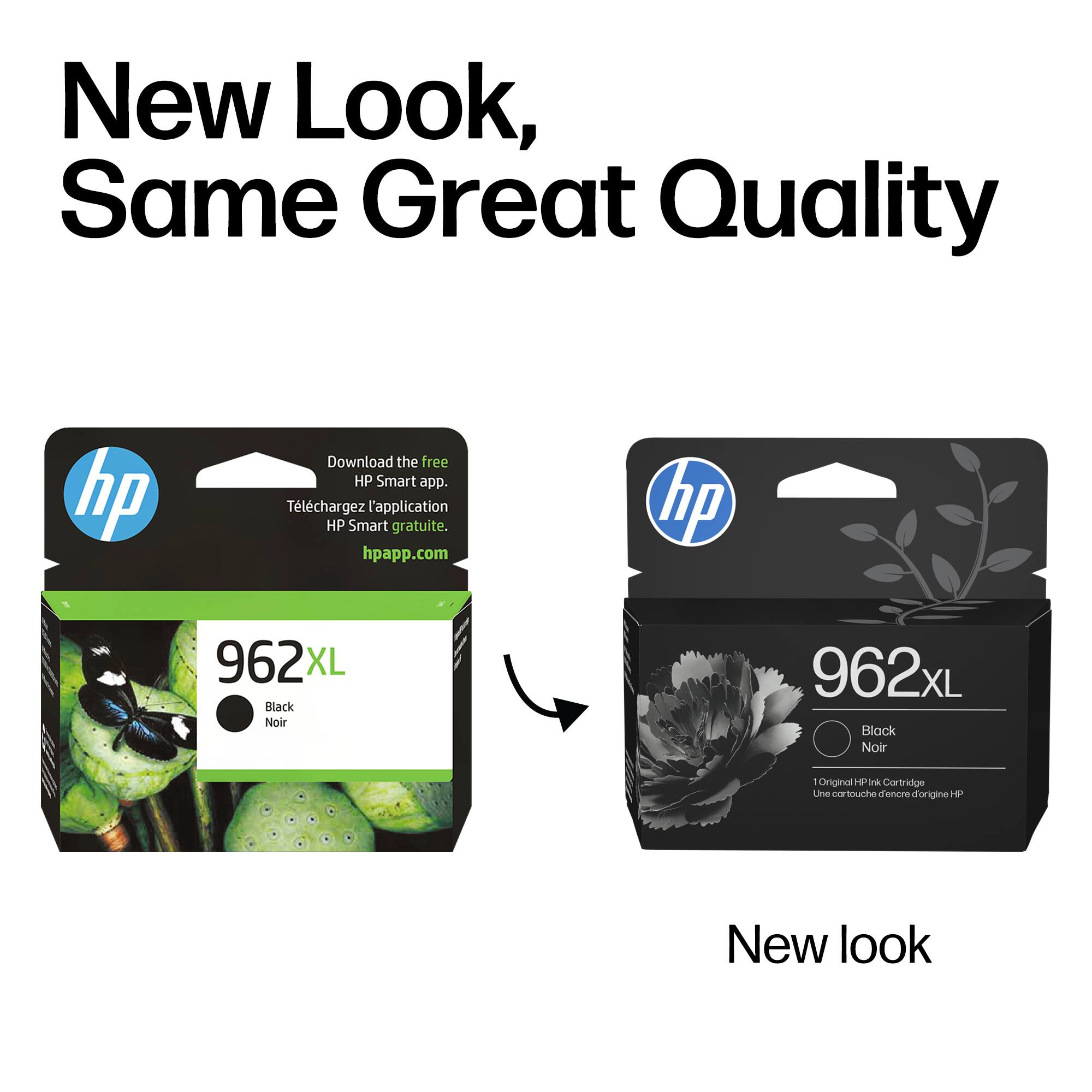 New Look, Same Great Quality

Download the free HP Smart app.  
Téléchargez l'application HP Smart gratuite.  
hpapp.com

hp 962XL  
XL Black Noir  
Original HP Ink Cartridge  
Une cartouche d'encre d'origine HP

New look