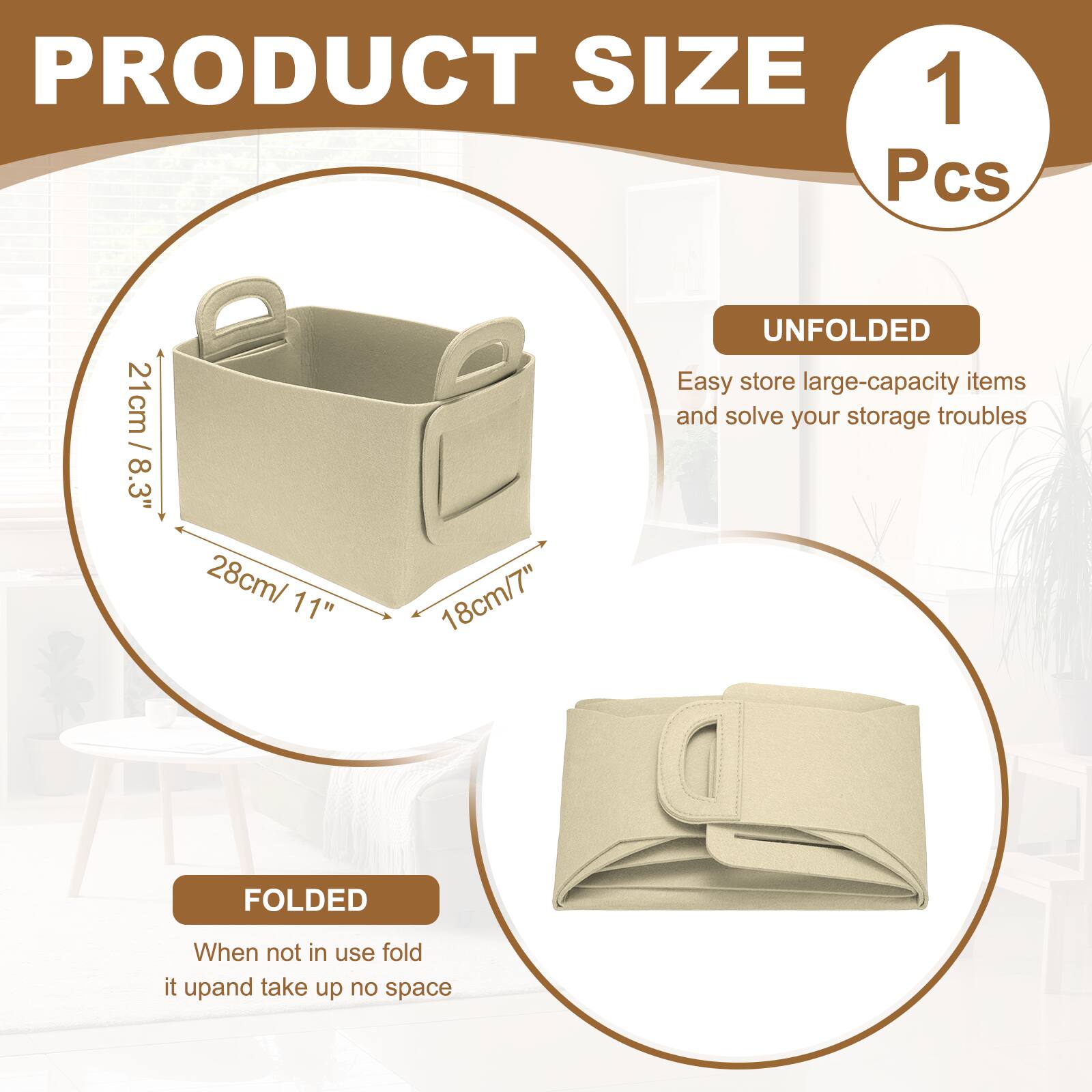 PRODUCT SIZE  
1 Pcs  
21cm / 8.3"  
28cm / 11"  
18cm / 7"  

UNFOLDED  
Easy store large-capacity items and solve your storage troubles  

FOLDED  
When not in use, fold it up and take up no space