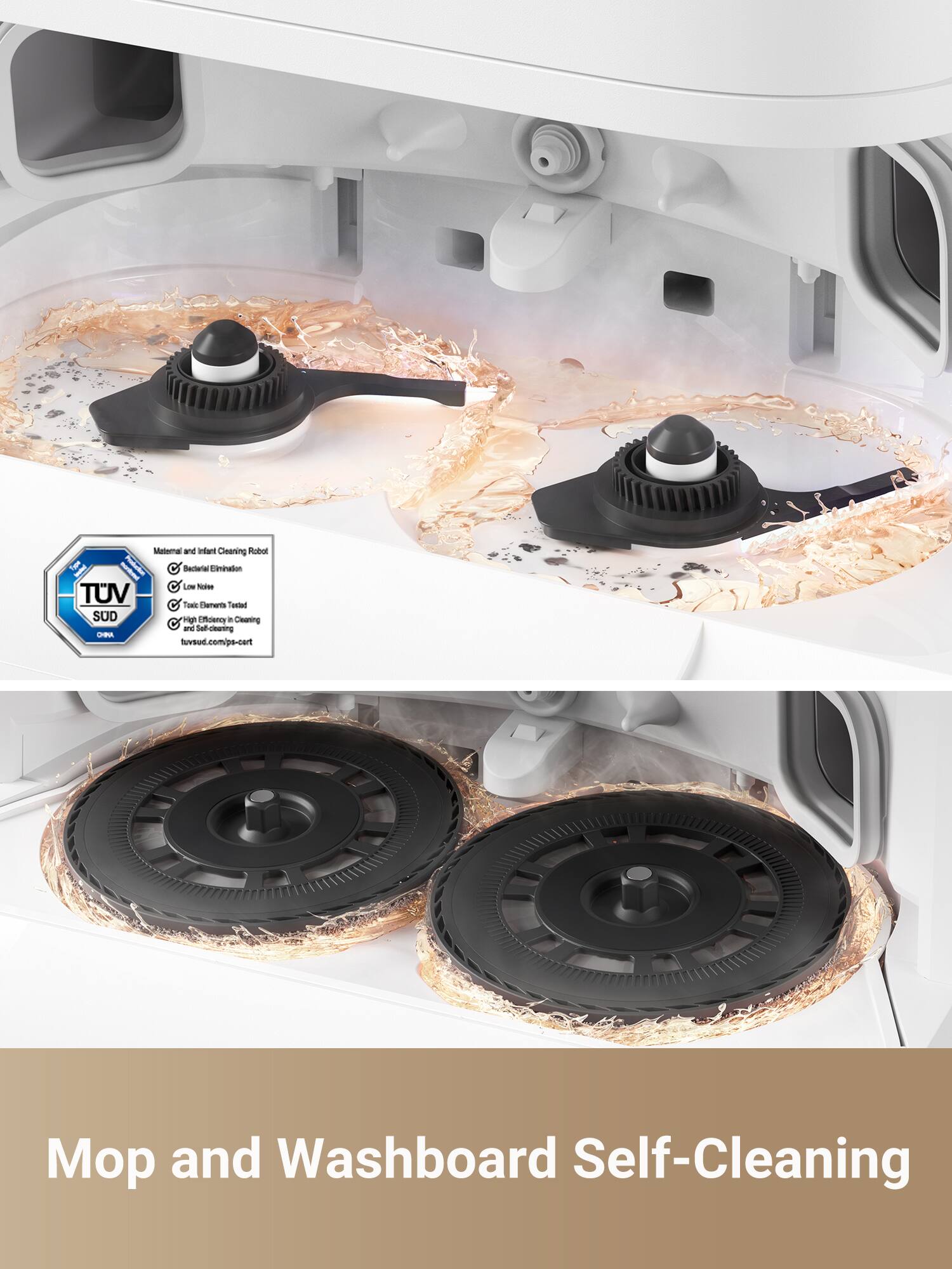 Maternal and Infant Cleaning Robot  
- Bacterial Elimination  
- Low Noise  
- Toxic Elements Tested  
- High Efficiency in Cleaning and Safe Cleaning  

TUV SUD  
tuv.sud.cmpi-sa-cert  

Mop and Washboard Self-Cleaning  

Cleaning and Self-Certifying  
LHRA  
www.lhra.com/pa-cert