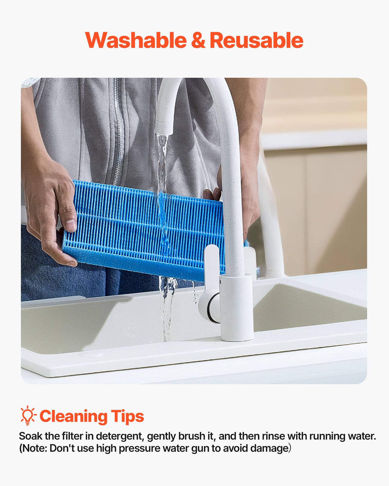 Washable & Reusable

Cleaning Tips

Soak the filter in detergent, gently brush it, and then rinse with running water. (Note: Don't use high pressure water gun to avoid damage)