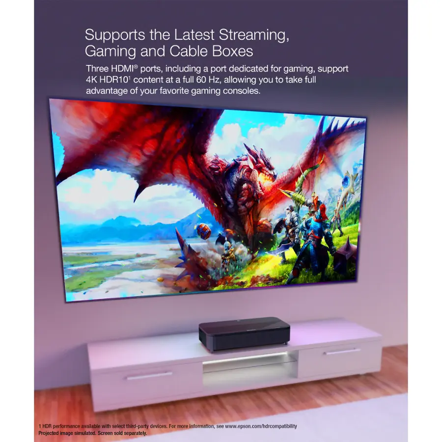 Supports the Latest Streaming, Gaming and Cable Boxes Three HDMI ports, including a port dedicated for gaming, support 4K HDR10 content at a full 60 Hz, allowing you to take full advantage of your favorite gaming consoles. 1 HDR performance available with select third-party devices. For more information, see [www.epson.com/hdrcompatibility](http://www.epson.com/hdrcompatibility). Projected image simulated. Screen sold separately.
