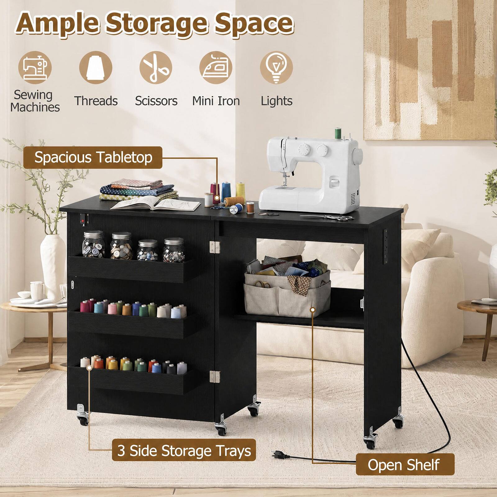 Ample Storage Space
- Sewing Machines
- Threads
- Scissors
- Mini Iron
- Lights

Spacious Tabletop

3 Side Storage Trays

Open Shelf