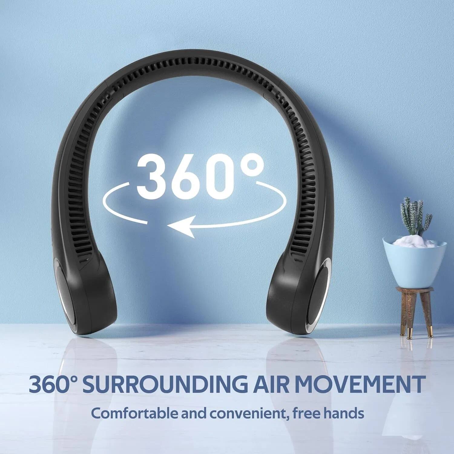 360° SURROUNDING AIR MOVEMENT  
Comfortable and convenient, free hands