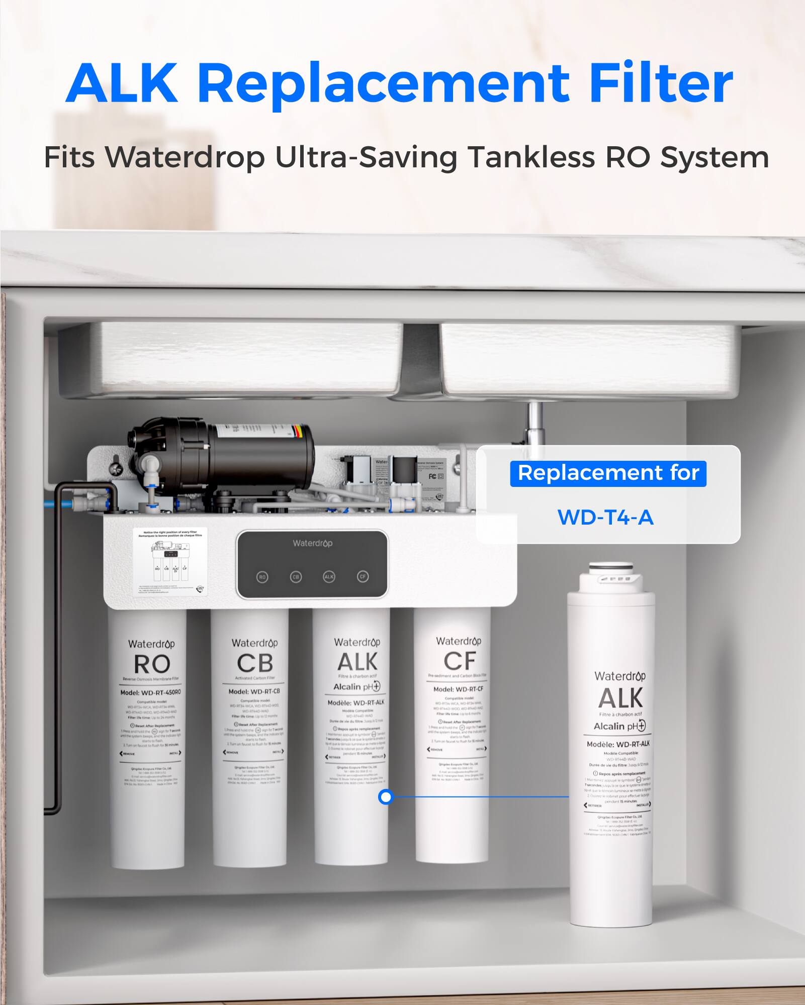 ALK Replacement Filter  
Fits Waterdrop Ultra-Saving Tankless RO System  

Replacement for WD-T4-A  

Waterdrop  
RO  
Model: WD-RT-4500  

Waterdrop  
CB  
Model: WD-RT-CB  

Waterdrop  
ALK  
Model: WD-RT-ALA  
Alkaline pH+  

Waterdrop  
CF  
Model: WD-RT-CF