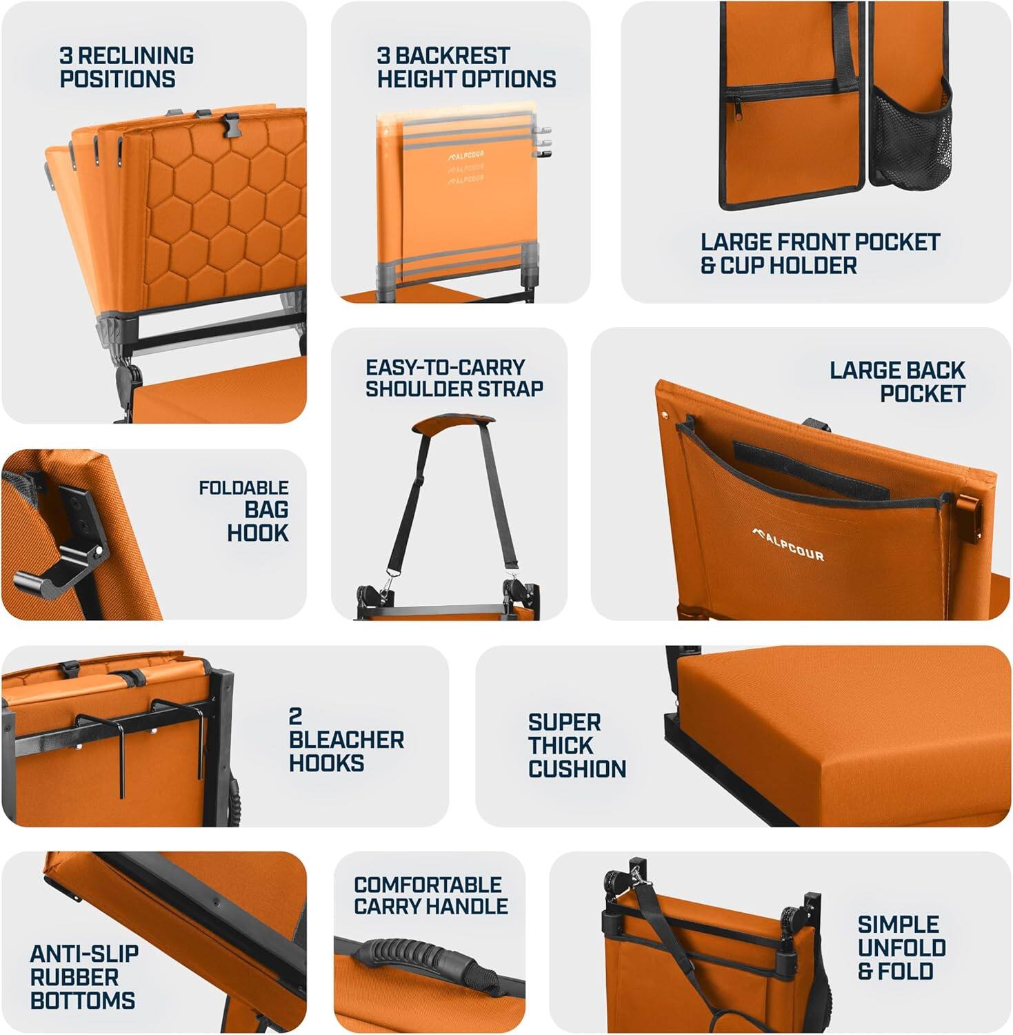 - 3 RECLINING POSITIONS
- 3 BACKREST HEIGHT OPTIONS
- LARGE FRONT POCKET & CUP HOLDER
- LARGE BACK POCKET
- EASY-TO-CARRY SHOULDER STRAP
- FOLDABLE BAG HOOK
- 2 BLEACHER HOOKS
- SUPER THICK CUSHION
- COMFORTABLE CARRY HANDLE
- ANTI-SLIP RUBBER BOTTOMS
- SIMPLE UNFOLD & FOLD