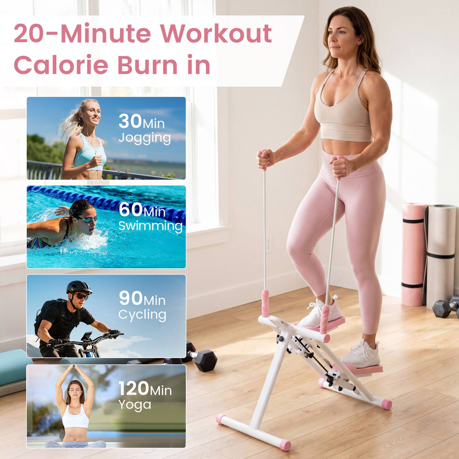 20-Minute Workout Calorie Burn in

30Min Jogging

60Min Swimming

90Min Cycling

120Min Yoga