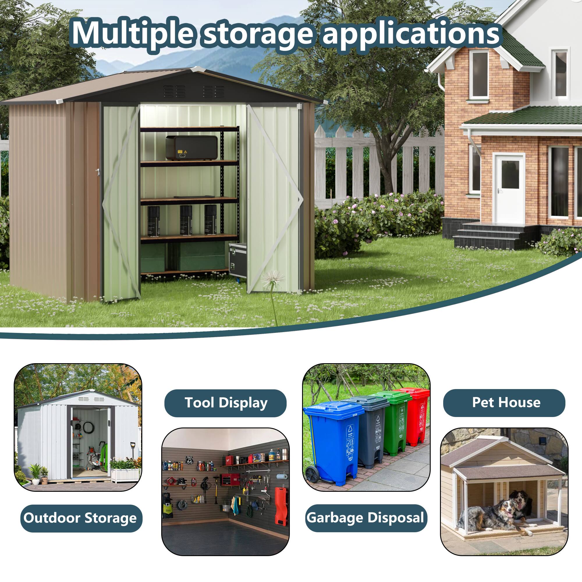 Multiple storage applications

Tool Display

Pet House

Outdoor Storage

Garbage Disposal