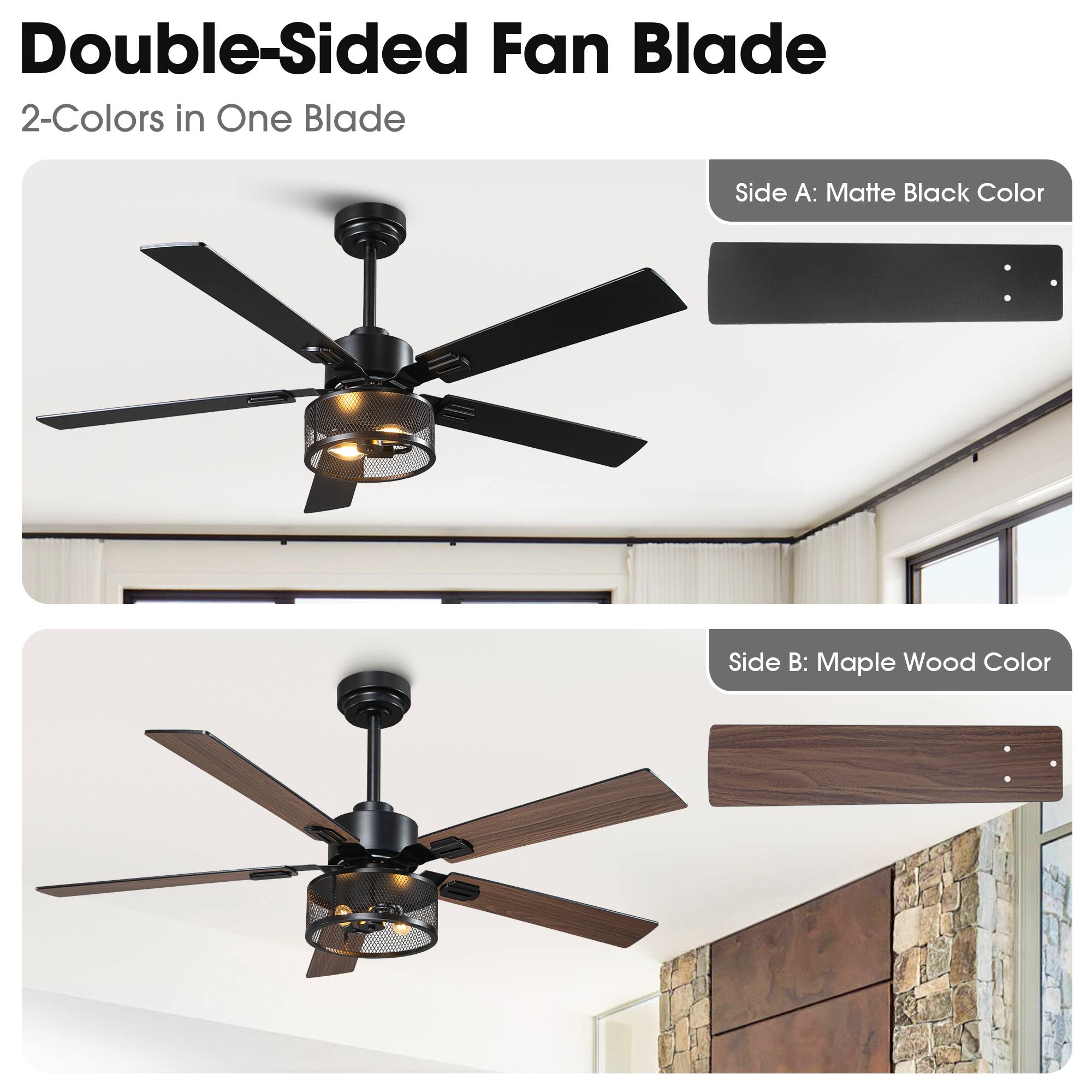Double-Sided Fan Blade  
2-Colors in One Blade  

Side A: Matte Black Color  
Side B: Maple Wood Color
