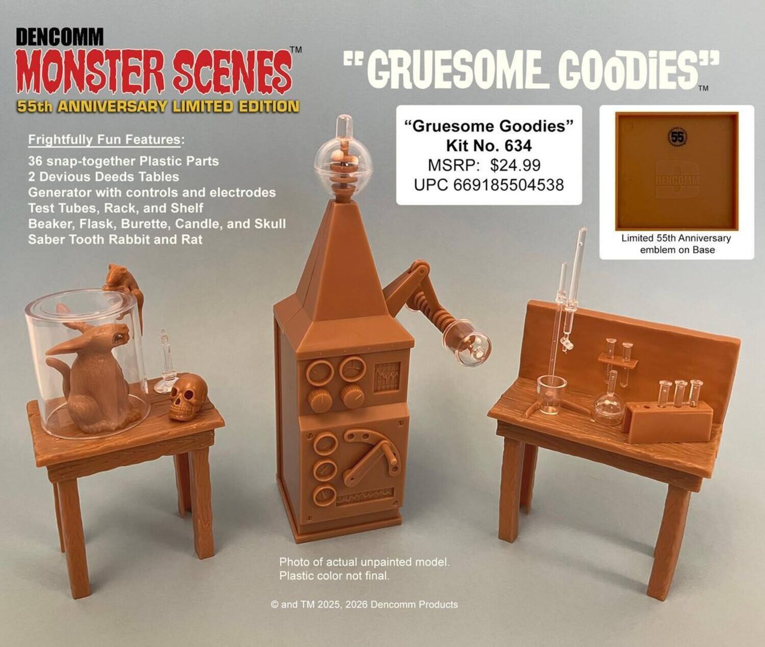 DENCOMM™ MONSTER SCENES  
55th ANNIVERSARY LIMITED EDITION  
"GRUESOME GOODIES™"  

Frightfully Fun Features:  
- 36 snap-together Plastic Parts  
- 2 Devious Deeds Tables  
- Generator with controls and electrodes  
- Test Tubes, Rack, and Shelf  
- Beaker, Flask, Burette, Candle, and Skull  
- Saber Tooth Rabbit and Rat  

"Gruesome Goodies™"  
Kit No. 634  
MSRP: $24.99  
UPC 669185504538  

Limited 55th Anniversary emblem on Base  

Photo of actual unpainted model.  
Plastic color not final.  

© and TM 2025, 2026 Dencomm Products