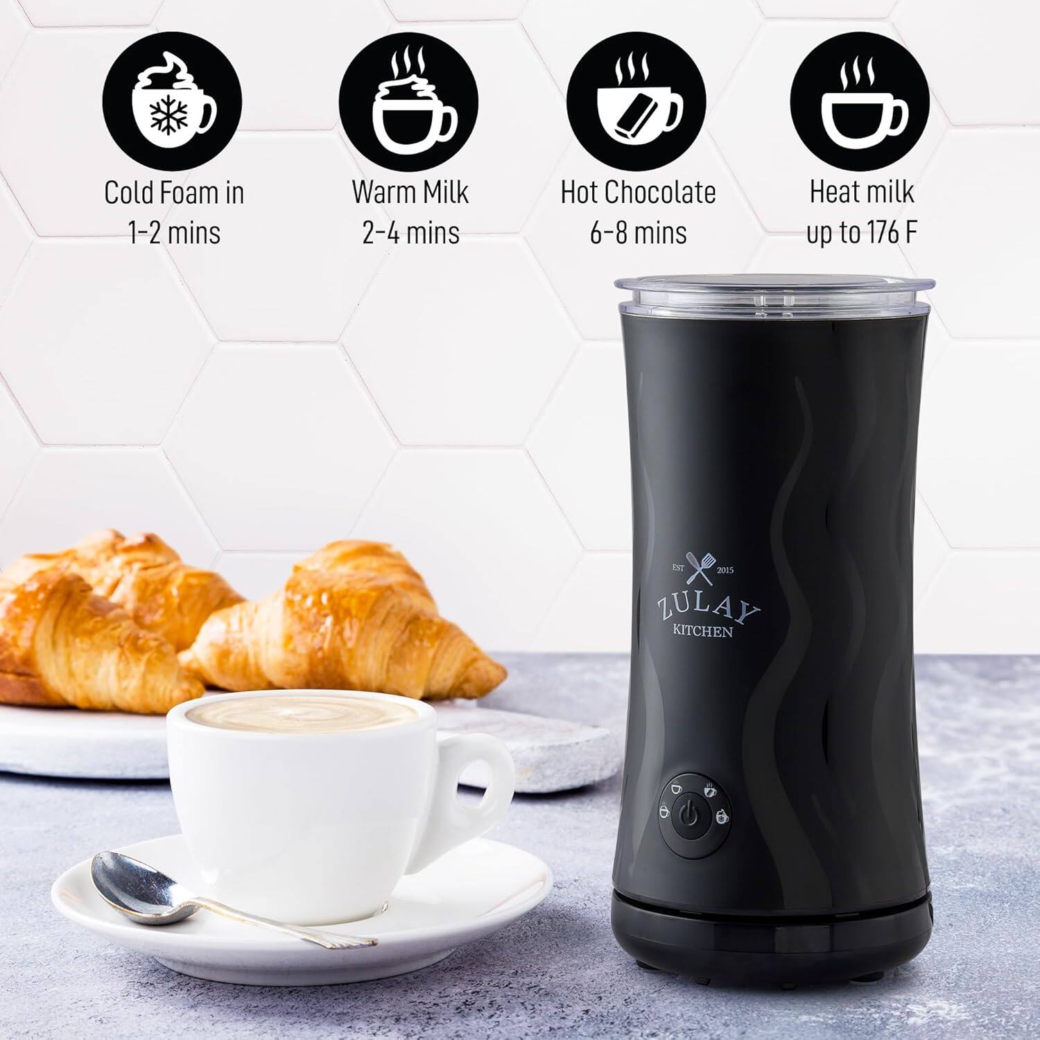 - Cold Foam in 1-2 mins
- Warm Milk 2-4 mins
- Hot Chocolate 6-8 mins
- Heat milk up to 176 F

ZULAY KITCHEN