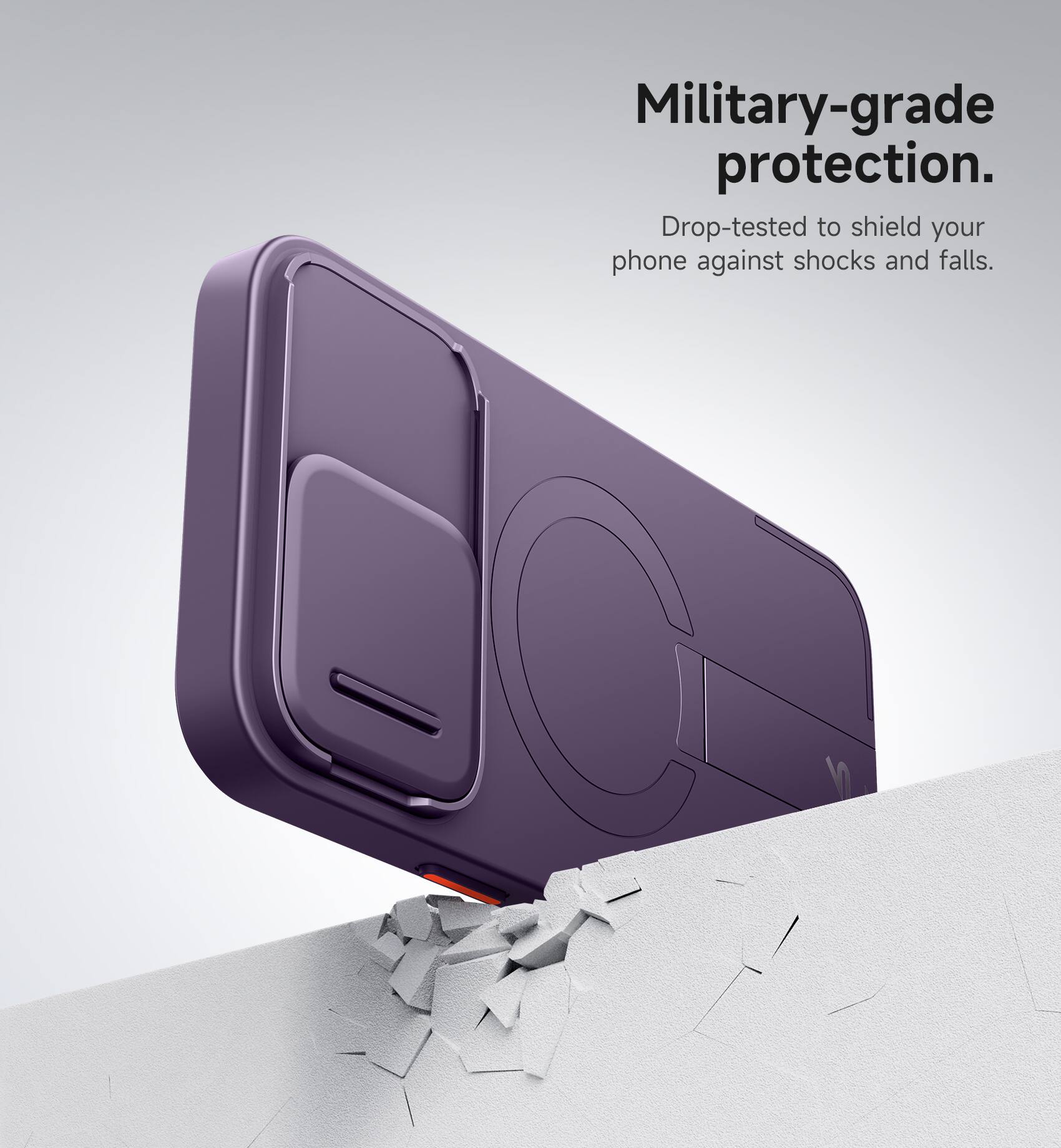 Military-grade protection. Drop-tested to shield your phone against shocks and falls.