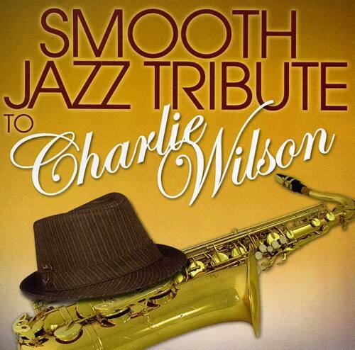 Smooth Jazz Tribute - Smooth Jazz tribute to Charlie Wilson   - COMPACT DISCS [CD]