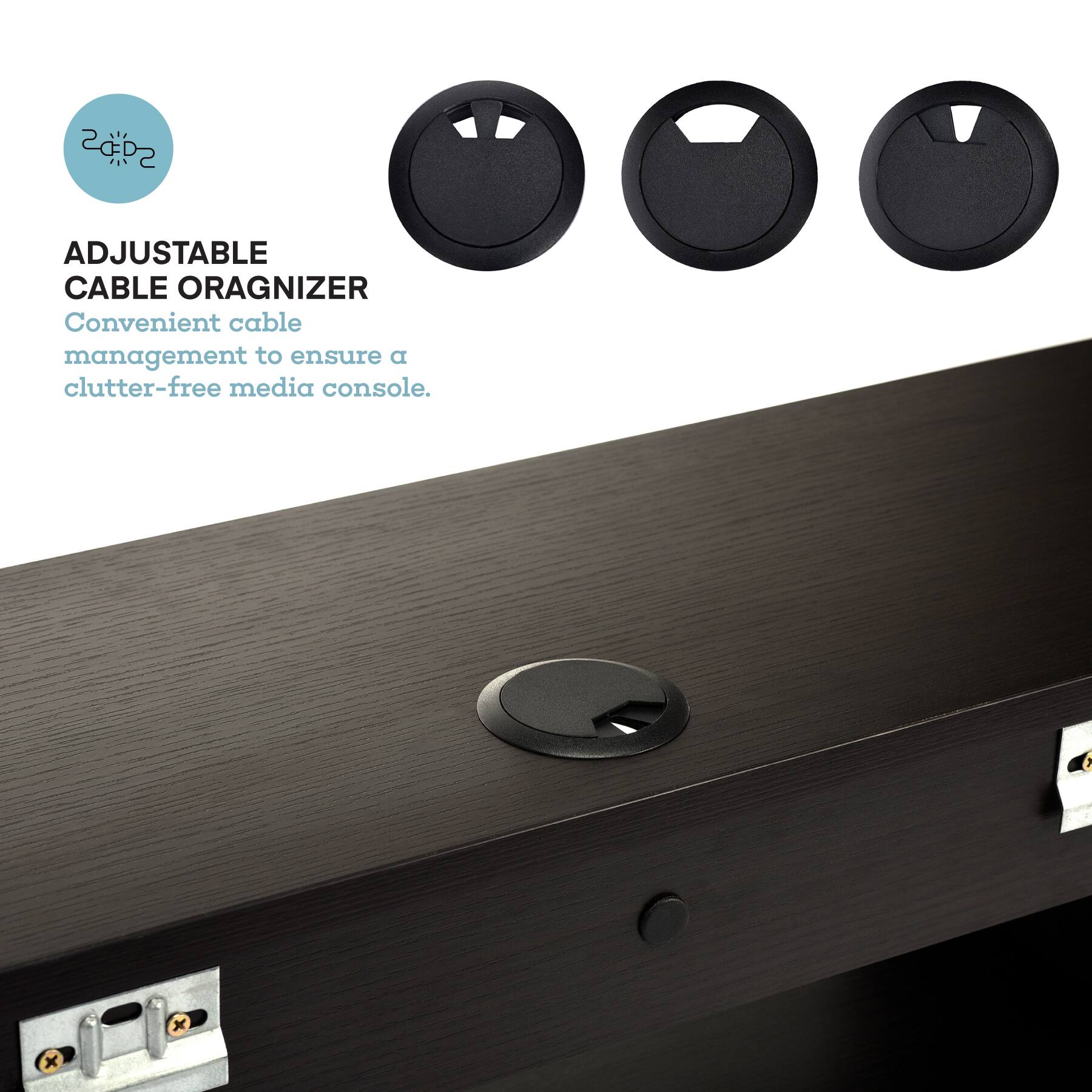 ADJUSTABLE CABLE ORAGNIZER Convenient cable management to ensure a clutter-free media console.