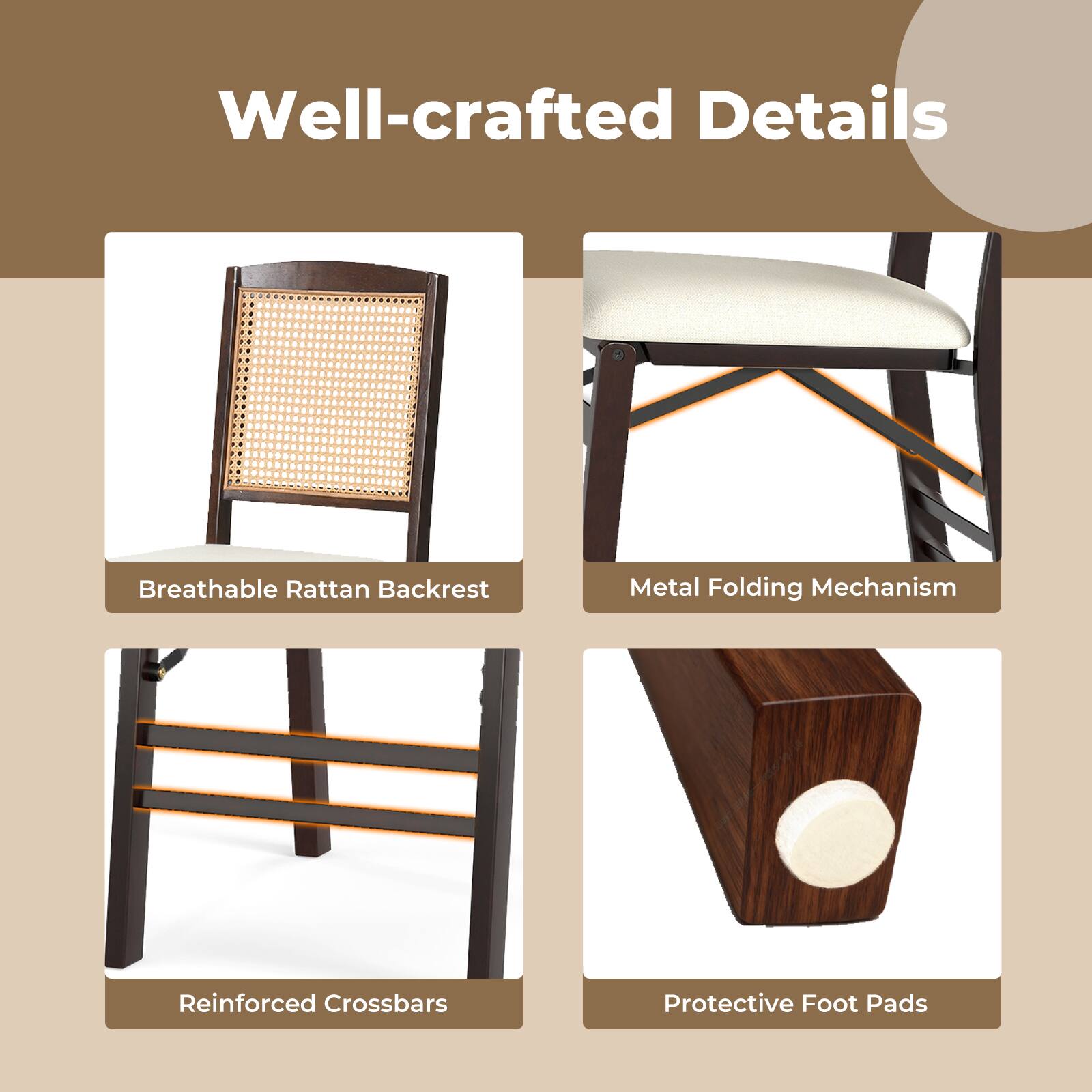 Well-crafted Details  
Breathable Rattan Backrest  
Metal Folding Mechanism  
Reinforced Crossbars  
Protective Foot Pads