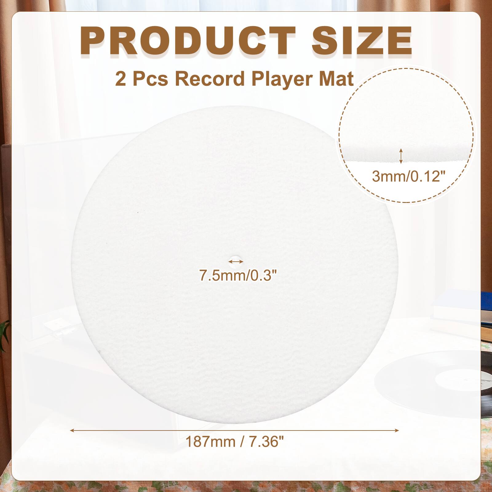 PRODUCT SIZE  
2 Pcs Record Player Mat  
3mm/0.12"  
7.5mm/0.3"  
187mm / 7.36"