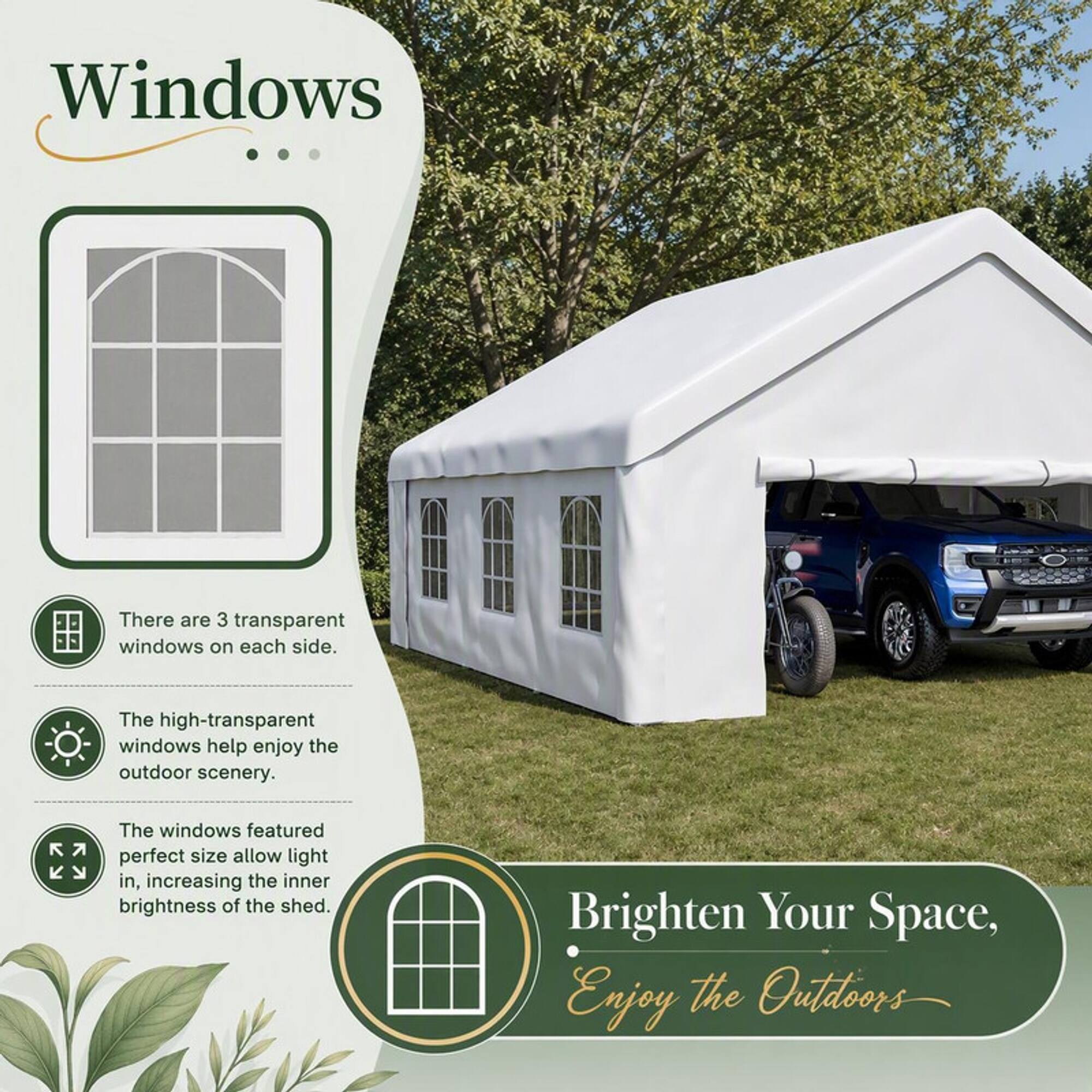 Windows

There are 3 transparent windows on each side.

The high-transparent windows help enjoy the outdoor scenery.

The windows featured perfect size allow light in, increasing the inner brightness of the shed.

Brighten Your Space, Enjoy the Outdoors