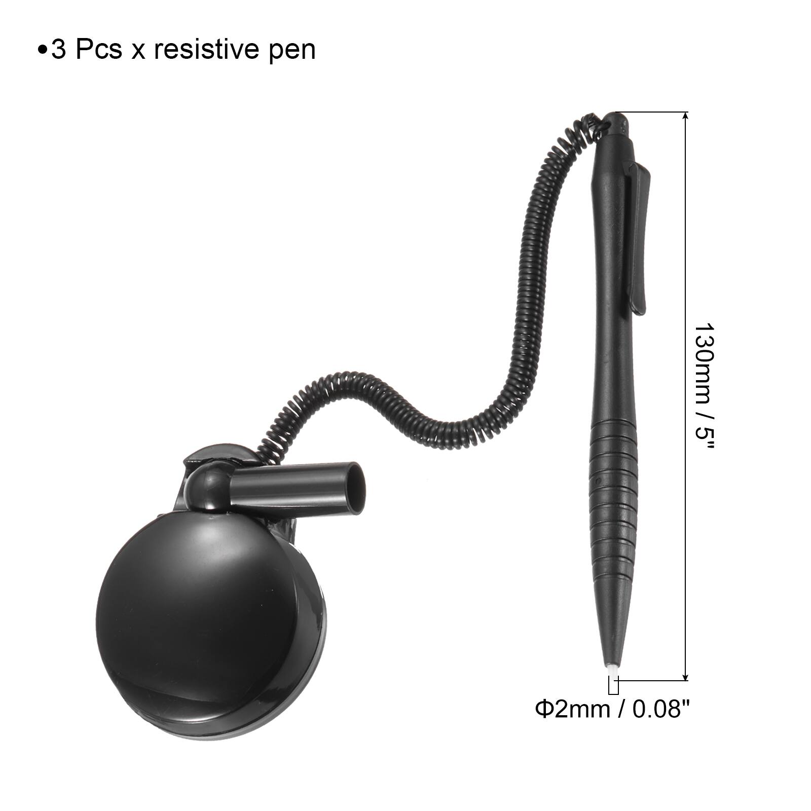 3 Pcs x resistive pen  
130mm / 5"  
Φ2mm / 0.08"