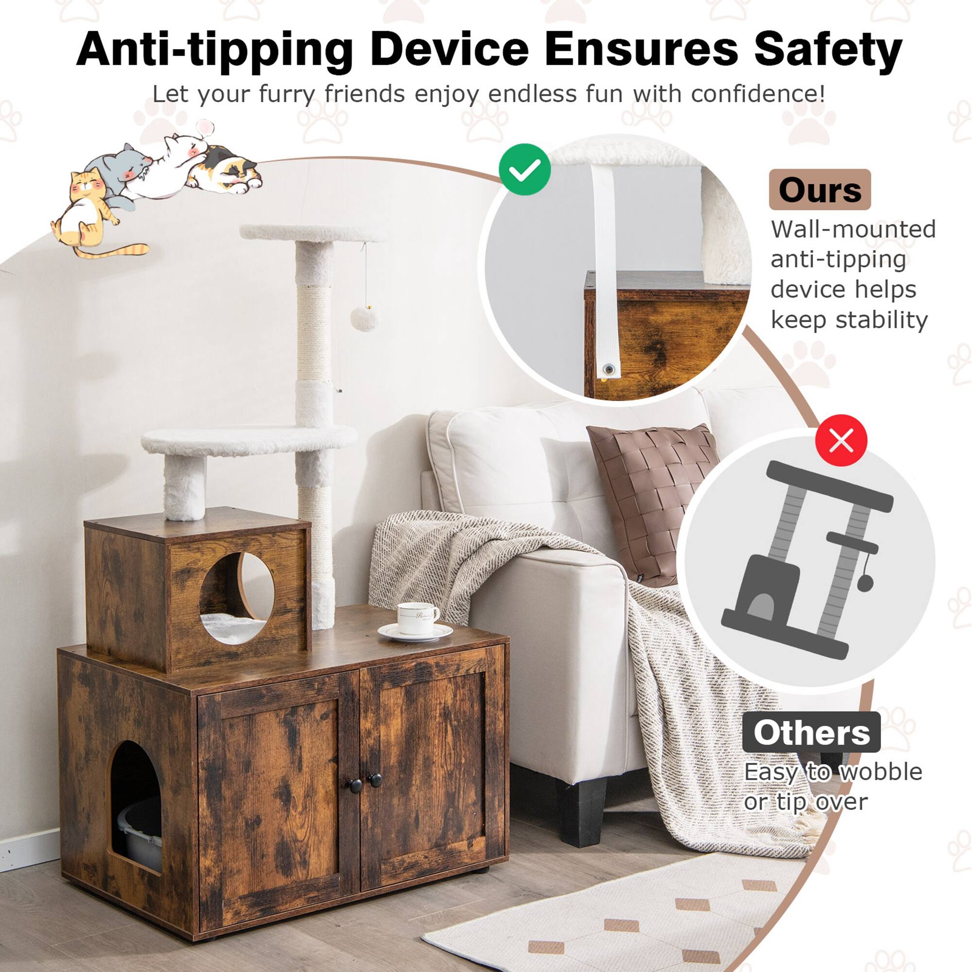 Anti-tipping Device Ensures Safety  
Let your furry friends enjoy endless fun with confidence!  

Ours  
Wall-mounted anti-tipping device helps keep stability  

Others  
Easy to wobble or tip over