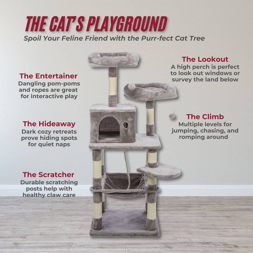 THE CAT'S PLAYGROUND  
Spoil Your Feline Friend with the Purr-fect Cat Tree  

The Entertainer  
Dangling pom-poms and ropes are great for interactive play  

The Hideaway  
Dark cozy retreats prove hiding spots for quiet naps  

The Scratcher  
Durable scratching posts help with healthy claw care  

The Lookout  
A high perch is perfect to look out windows or survey the land below  

The Climb  
Multiple levels for jumping, chasing, and romping around
