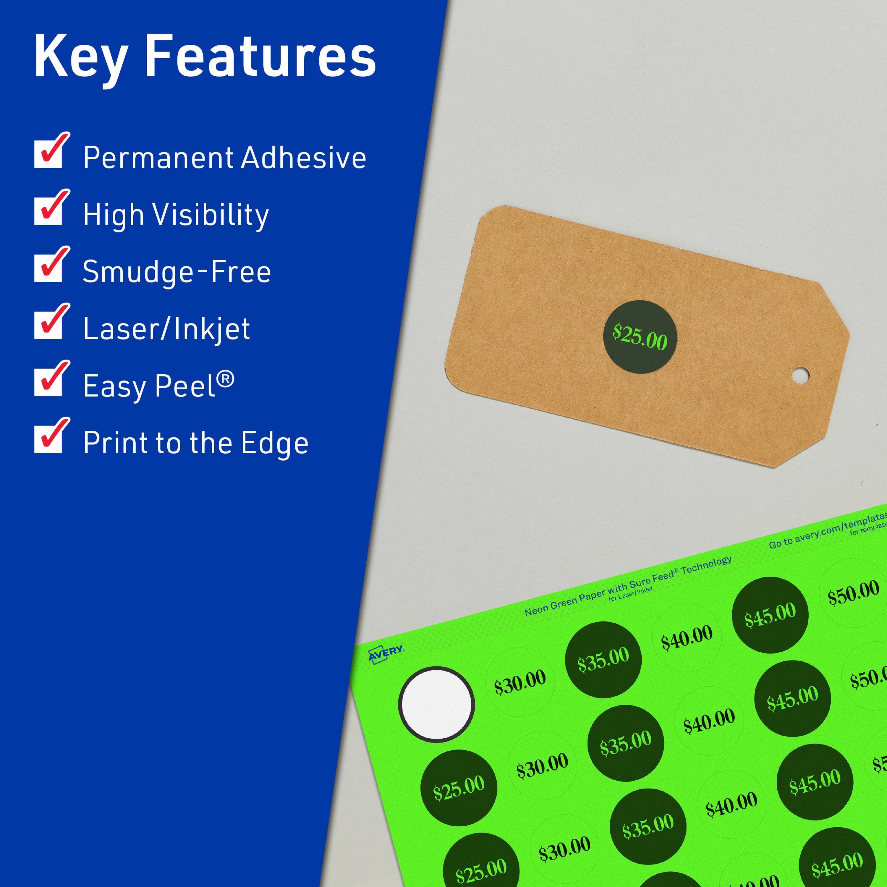 Key Features  
- Permanent Adhesive  
- High Visibility  
- Smudge-Free  
- Laser/Inkjet  
- Easy Peel®  
- Print to the Edge  

$25.00  
Go to avery.com/templates for templates  

Neon Green Paper with Sure Feed® Technology - Litohet  

$50.00  
$45.00  
$40.00  
$35.00  
$30.00  

$50.00  
$45.00  
$40.00  
$35.00  
$30.00  

$50.00  
$45.00  
$40.00  
$35.00  
$30.00  

$50.00  
$45.00  
$40.00  
$35.00  
$30.00  

$50.00  
$45.00  
$40.00  
$35.00  
$30.00  

$50.00  
$45.00  
$4