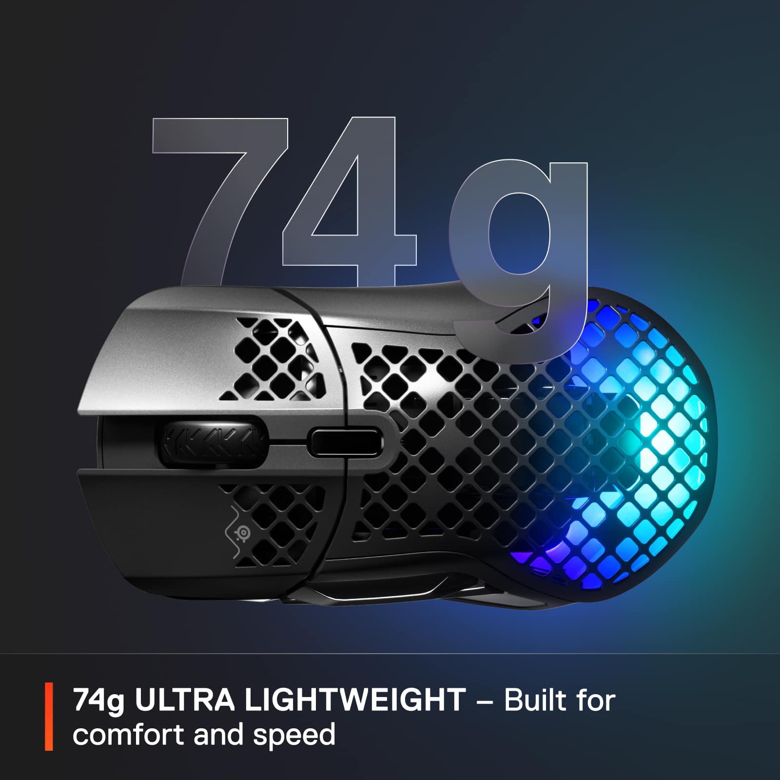 74g ULTRA LIGHTWEIGHT - Built for comfort and speed.