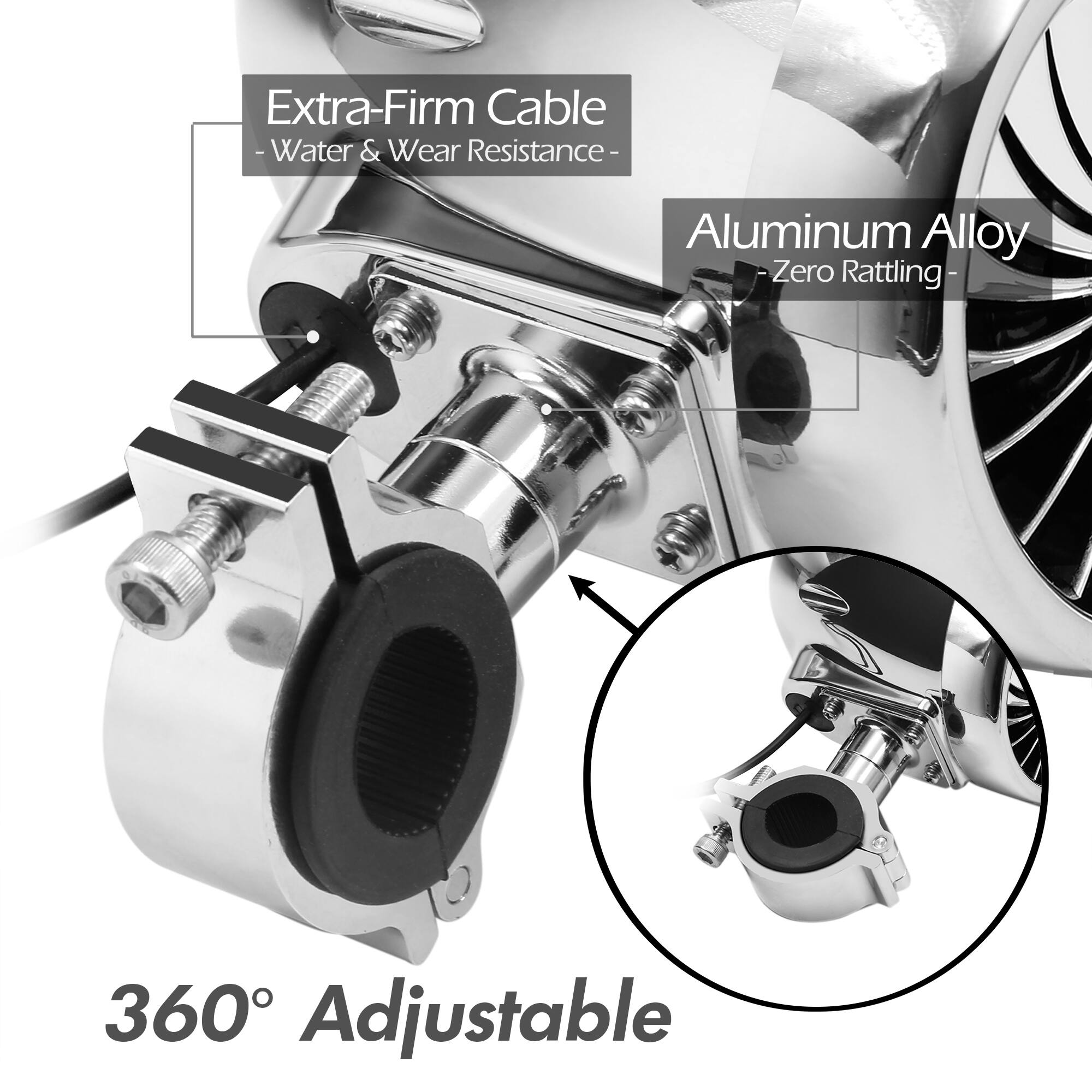 Extra-Firm Cable  
- Water & Wear Resistance  
- Aluminum Alloy  
- Zero Rattling  
- 360° Adjustable