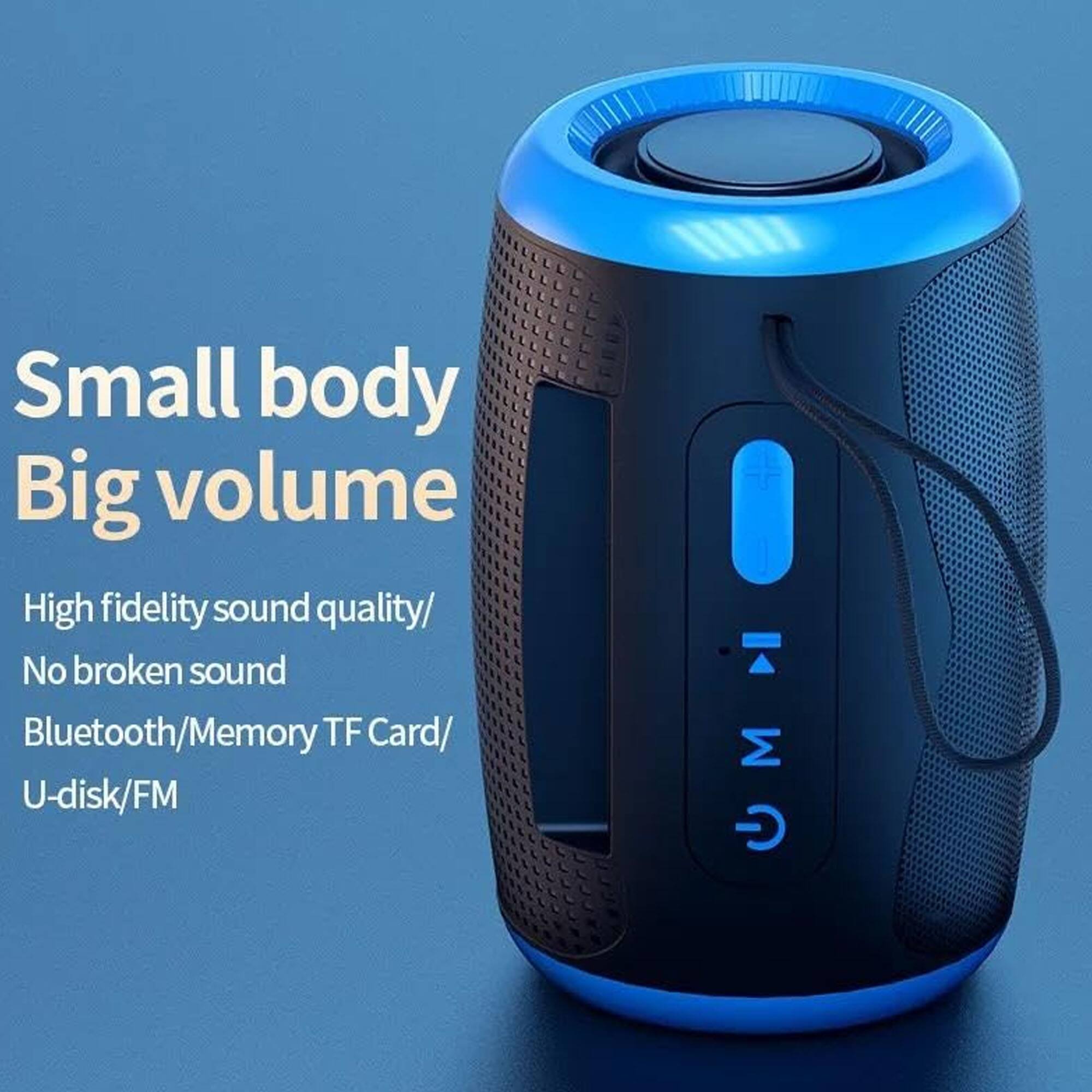 Small body  
Big volume  

High fidelity sound quality/  
No broken sound  
Bluetooth/Memory TF Card/  
U-disk/FM
