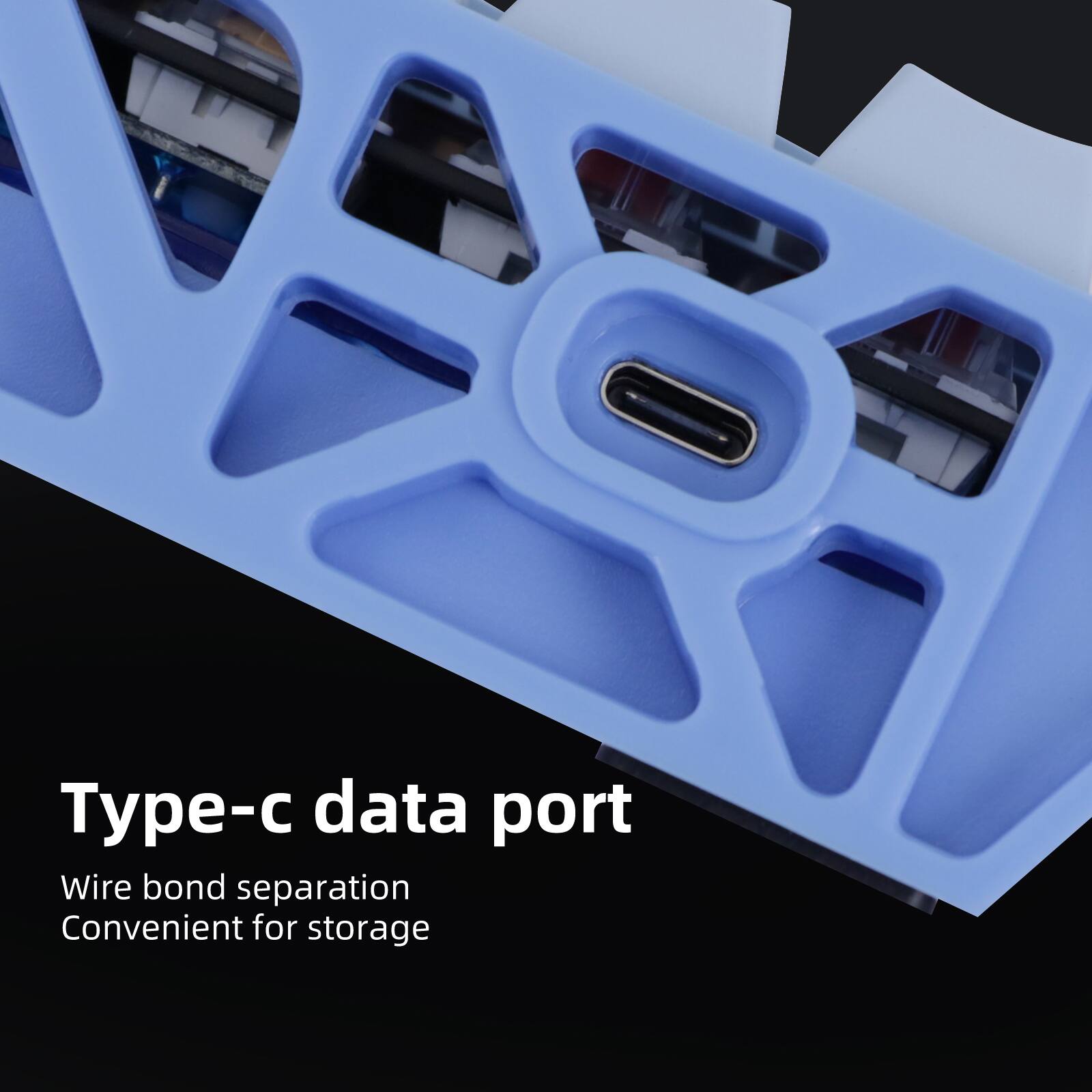- Type-c data port
- Wire bond separation
- Convenient for storage