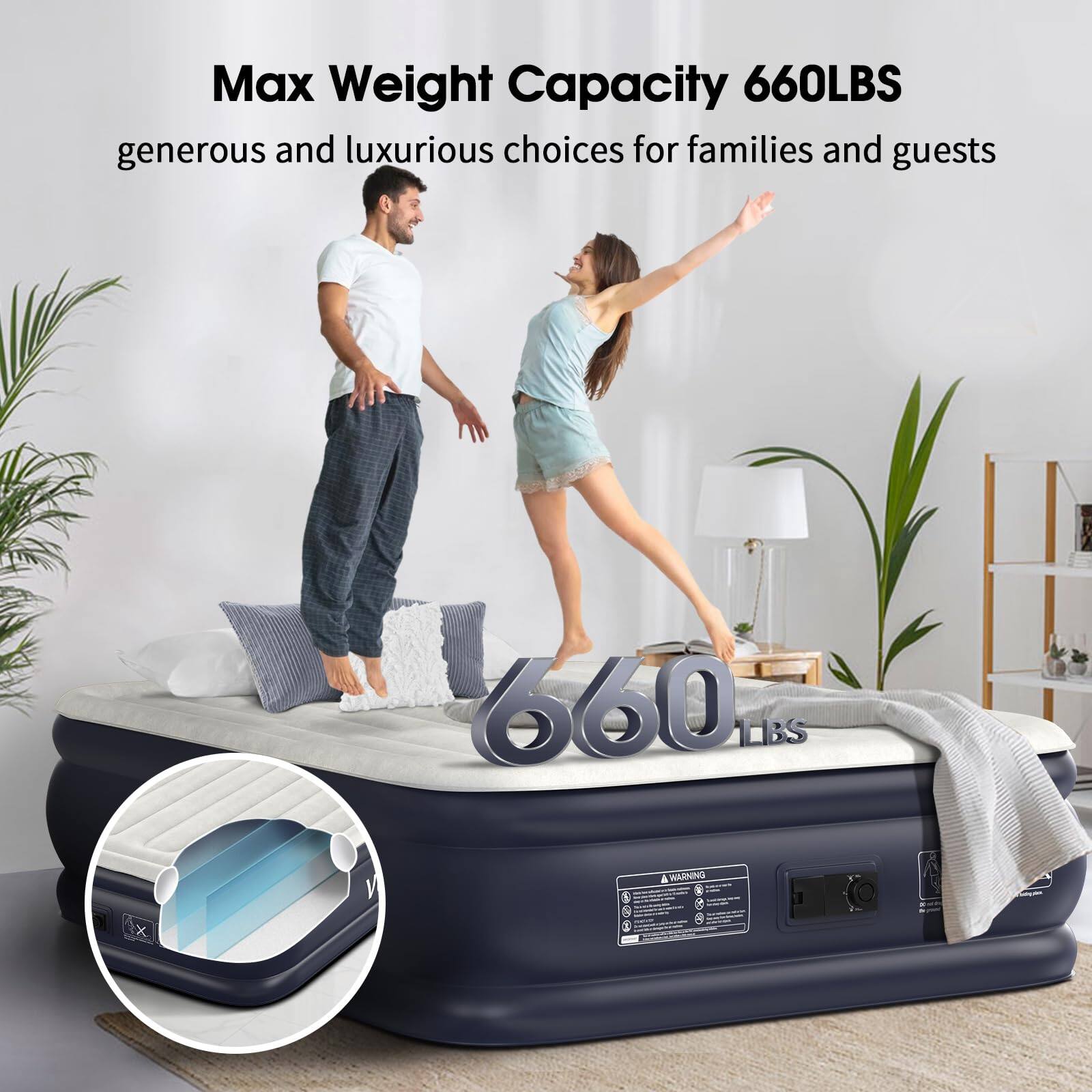 Max Weight Capacity 660LBS  
generous and luxurious choices for families and guests
