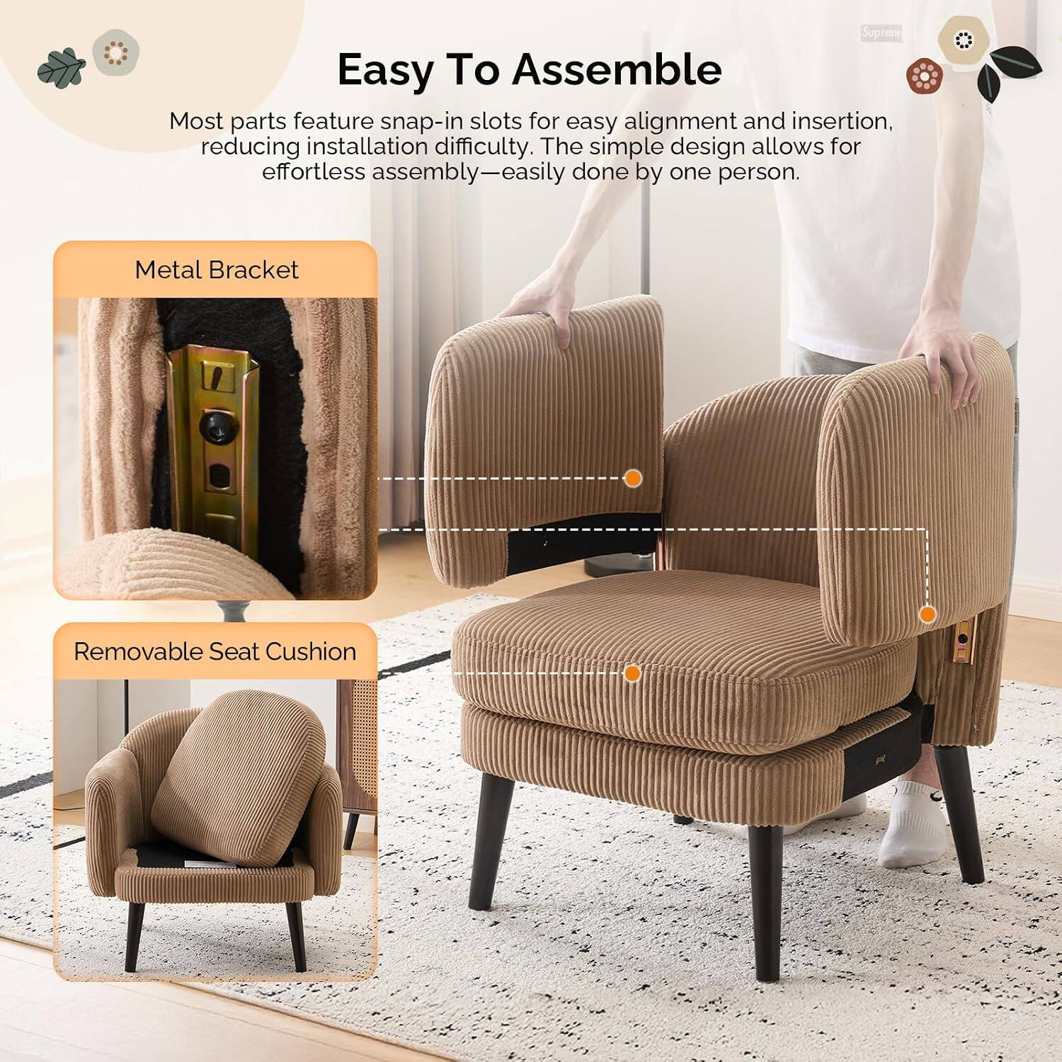 Easy To Assemble

Most parts feature snap-in slots for easy alignment and insertion, reducing installation difficulty. The simple design allows for effortless assembly—easily done by one person.

Metal Bracket

Removable Seat Cushion