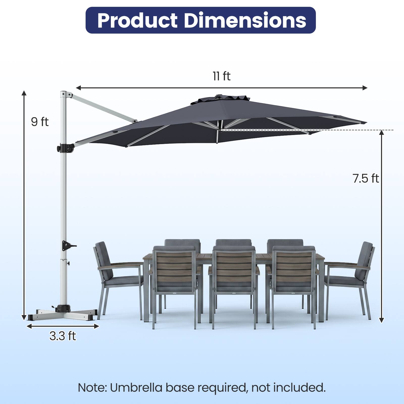 Product Dimensions: 11 ft x 9 ft x 7.5 ft x 3.3 ft

Note: Umbrella base required, not included.