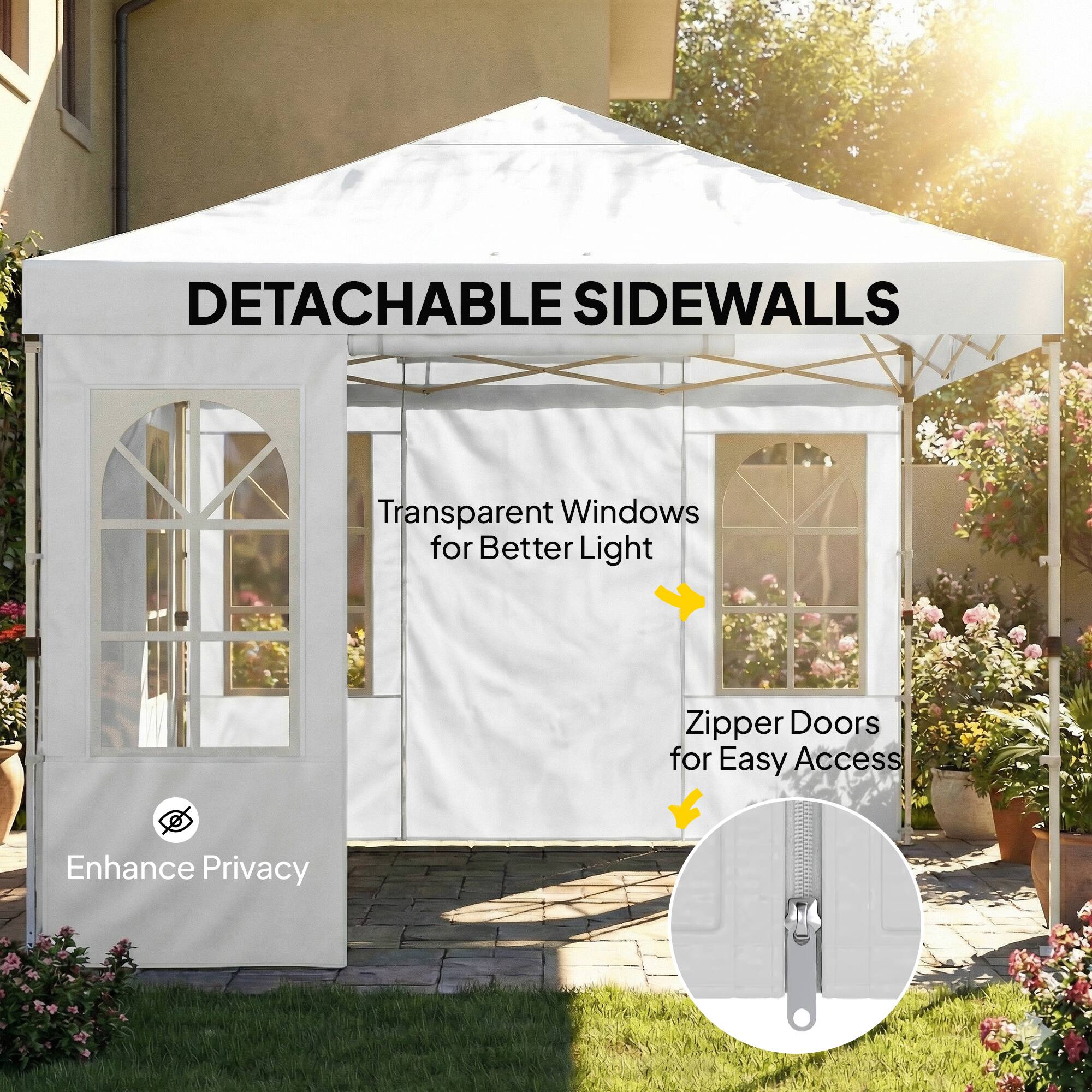 DETACHABLE SIDEWALLS

Transparent Windows for Better Light

Enhance Privacy

Zipper Doors for Easy Access