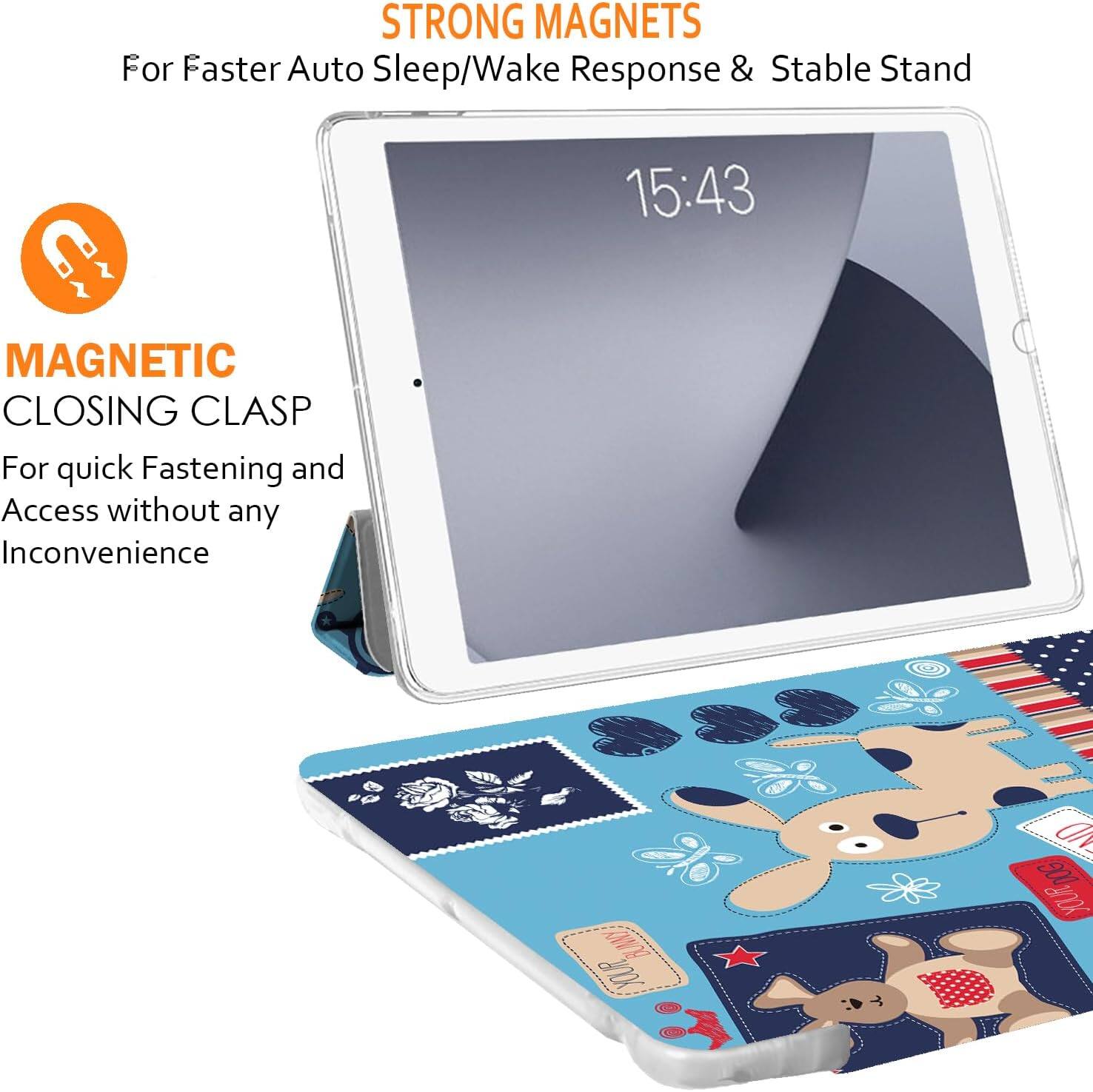 STRONG MAGNETS  
For Faster Auto Sleep/Wake Response & Stable Stand

15:43

MAGNETIC CLOSING CLASP  
For quick Fastening and Access without any Inconvenience