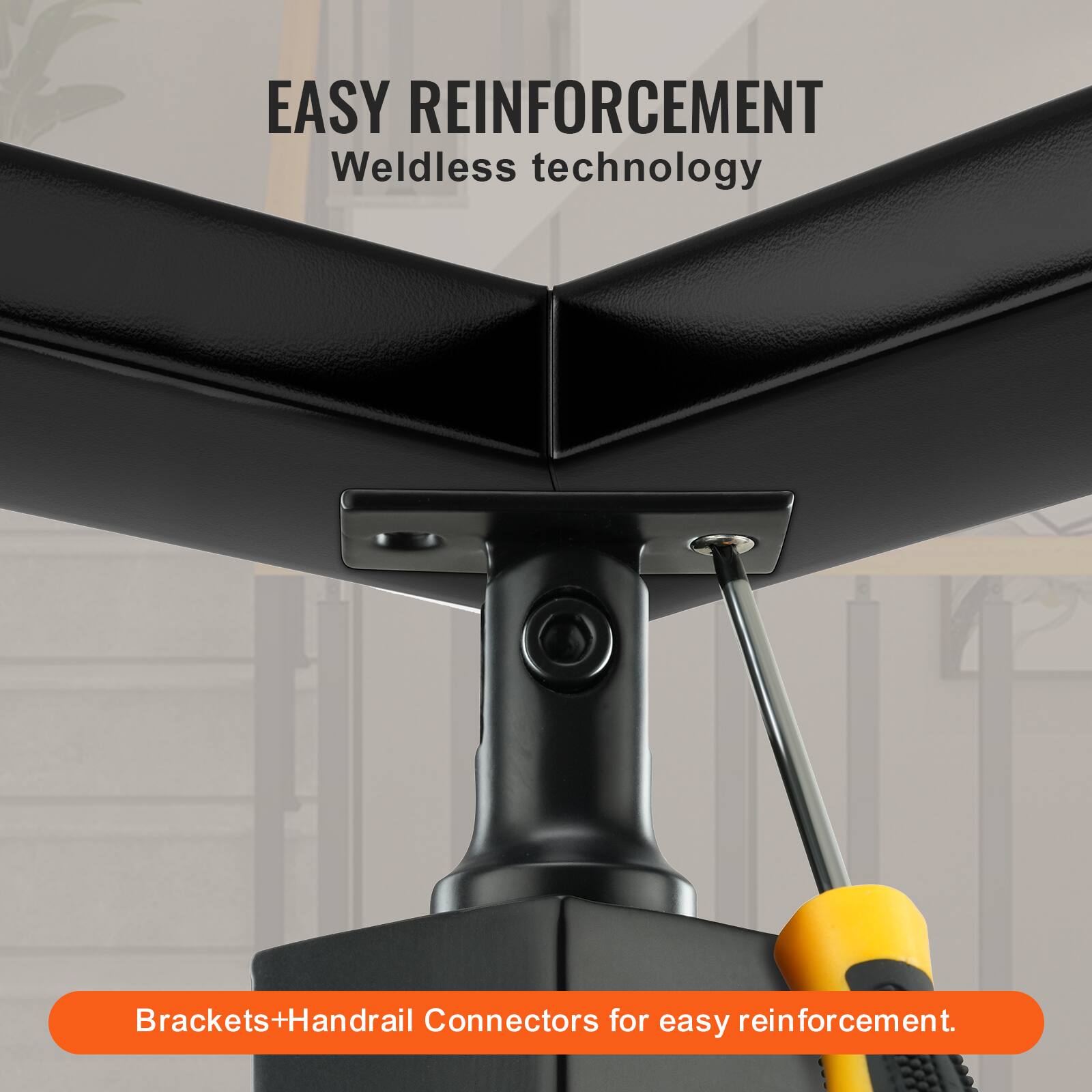 EASY REINFORCEMENT  
Weldless technology  
Brackets+Handrail Connectors for easy reinforcement.