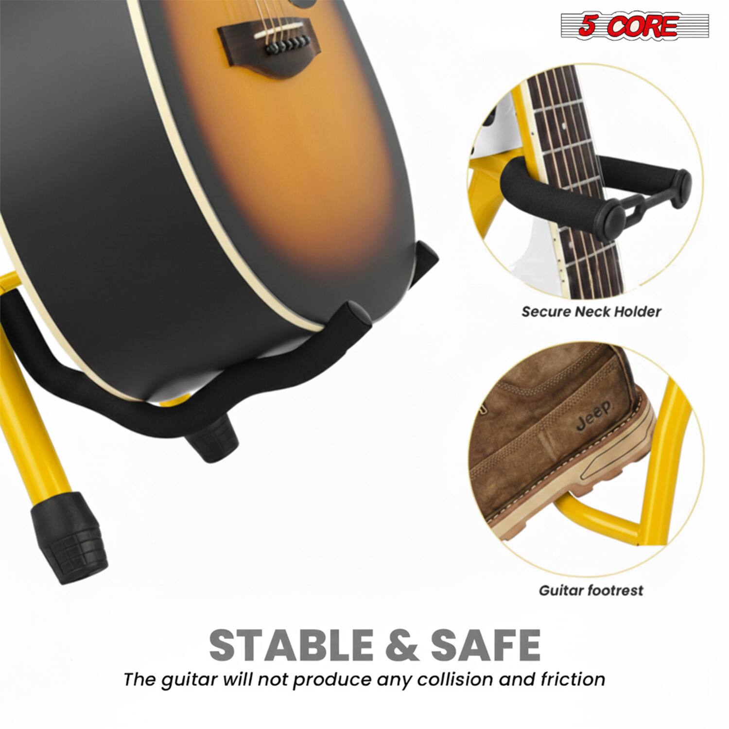 5 CORE Secure Neck Holder  
Jeep Guitar footrest  
STABLE & SAFE  
The guitar will not produce any collision and friction