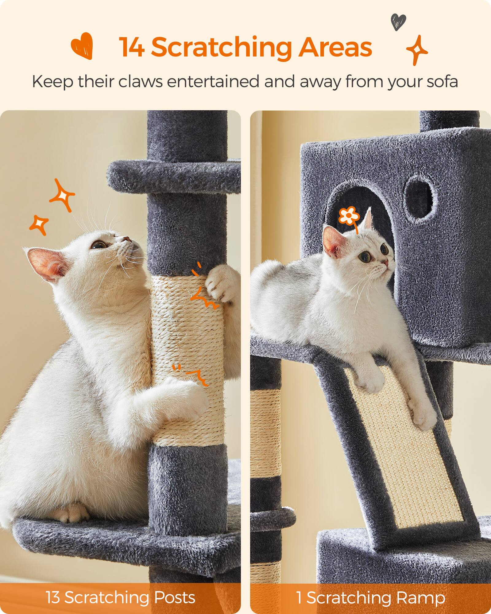 14 Scratching Areas  
Keep their claws entertained and away from your sofa

13 Scratching Posts  
1 Scratching Ramp