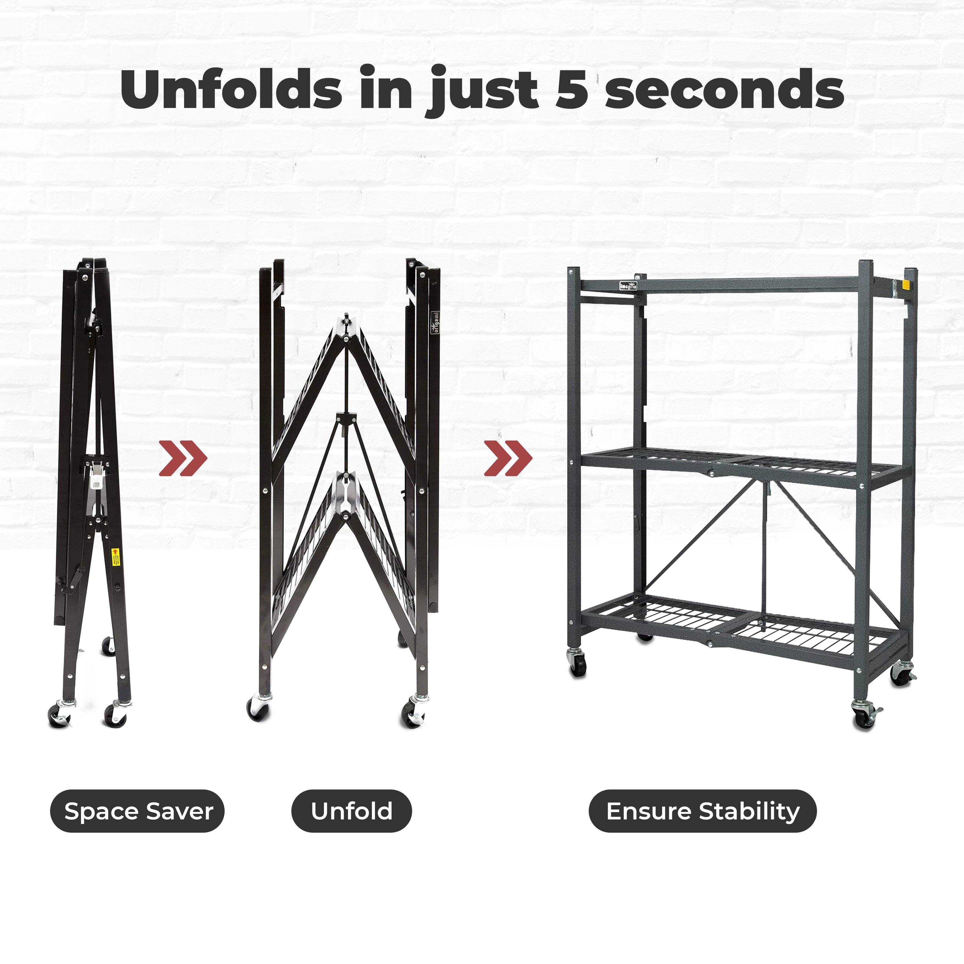 Unfolds in just 5 seconds

Space Saver
Unfold
Ensure Stability