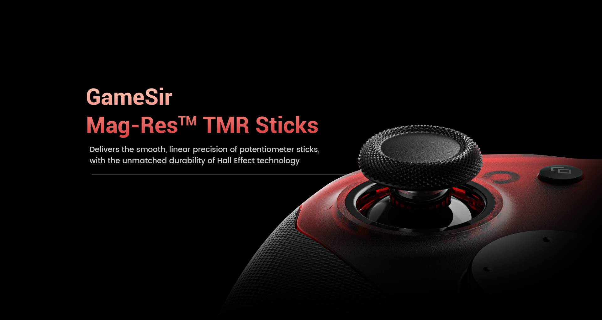 GameSir TM TMR Sticks Mag-ResTM Delivers the smooth, linear precision of potentiometer sticks, with the unmatched durability of Hall Effect technology.