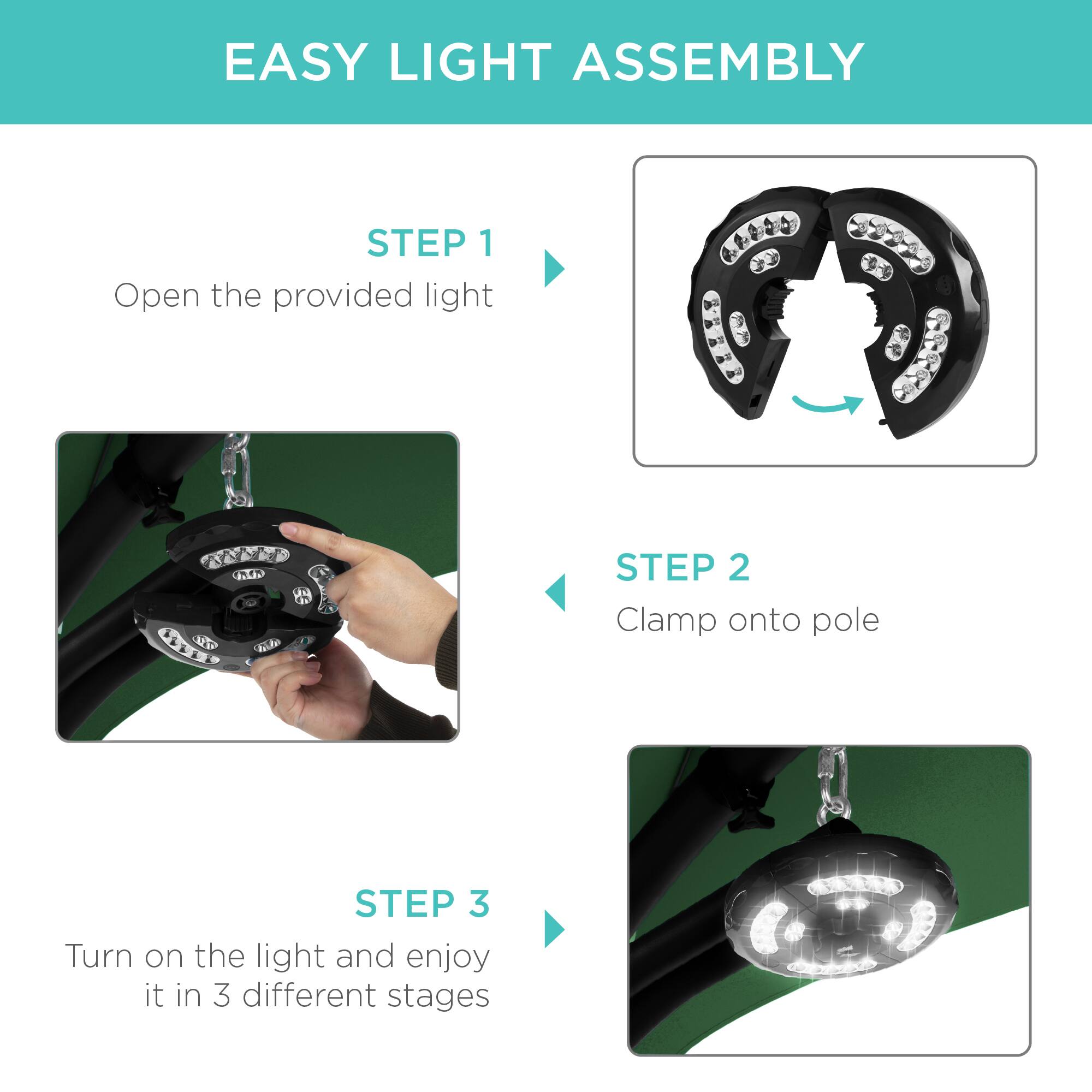 EASY LIGHT ASSEMBLY

STEP 1  
Open the provided light

STEP 2  
Clamp onto pole

STEP 3  
Turn on the light and enjoy it in 3 different stages